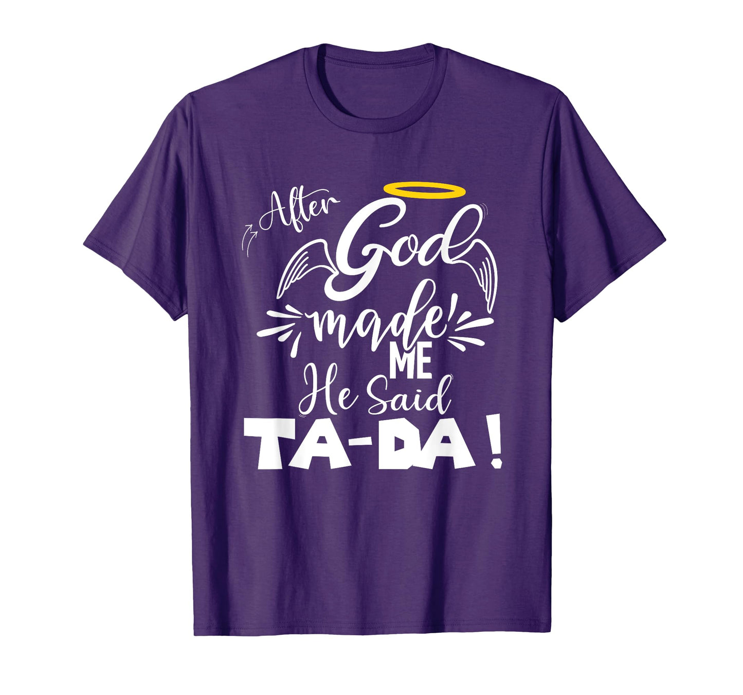 After God Made Me He Said TaDa Funny Christian Memes Humor T-Shirt