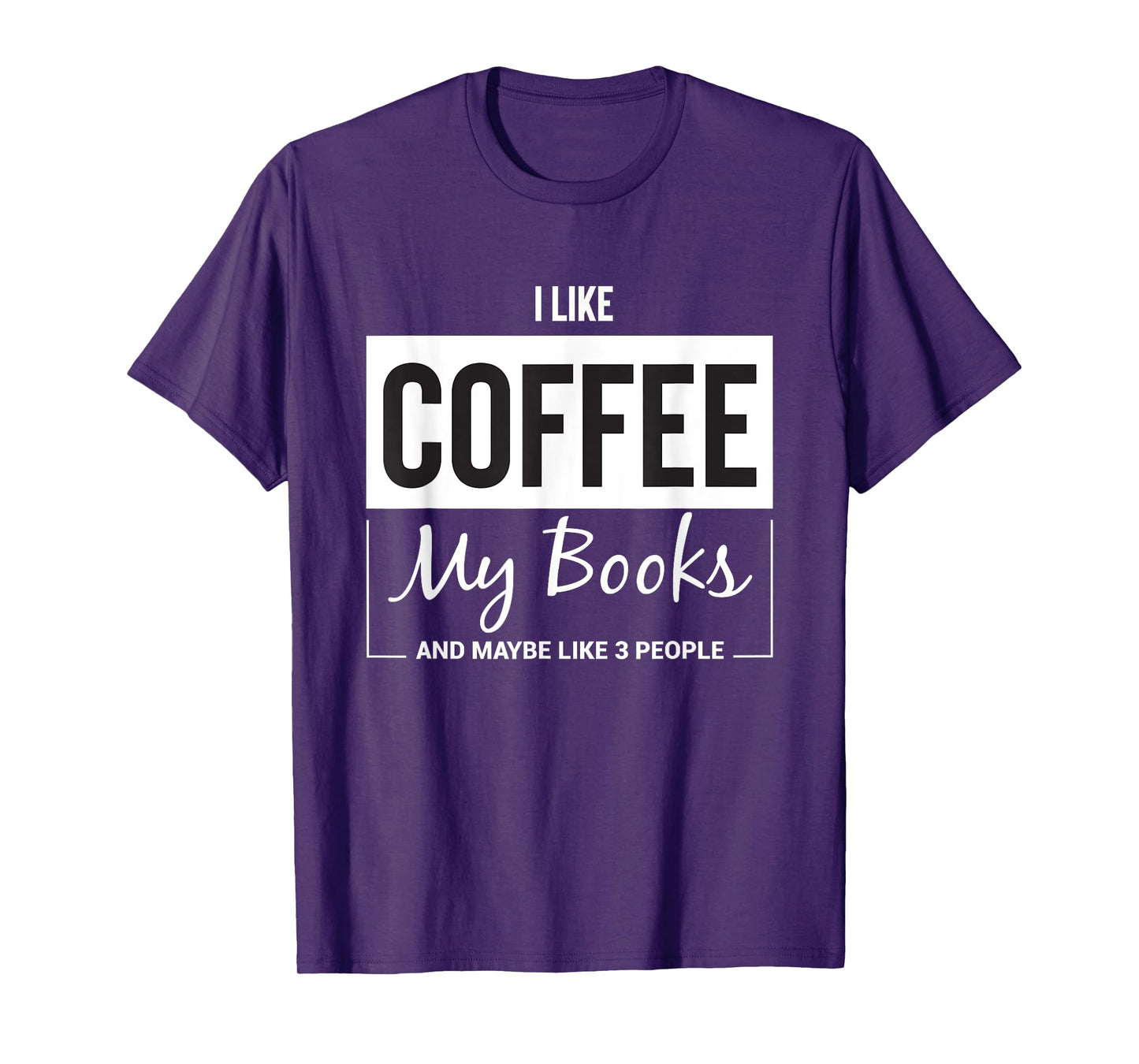 I like Coffee my Books and maybe like 3 People Book Lover T-Shirt