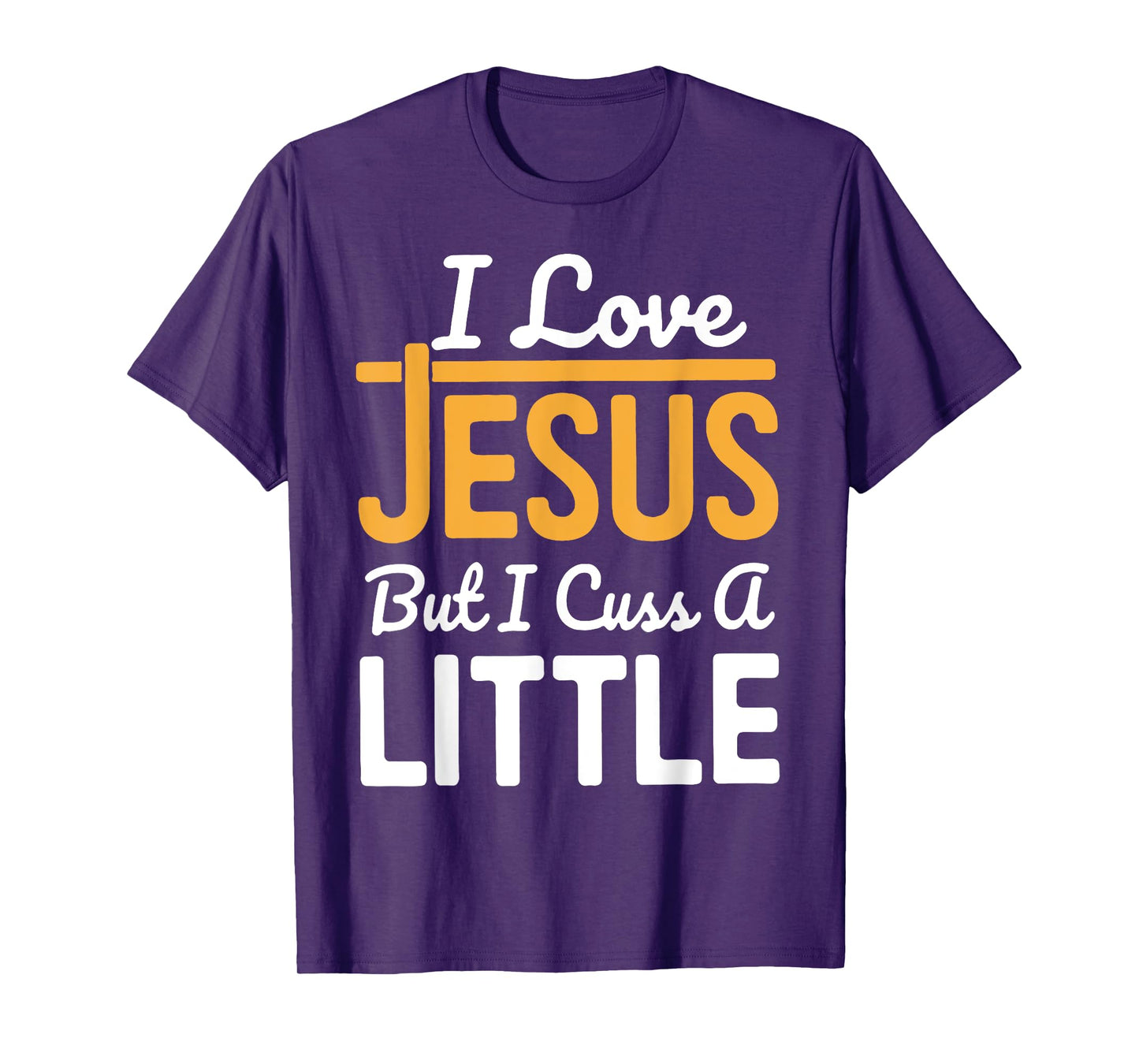 I Love Jesus But I Cuss A Little T-Shirt