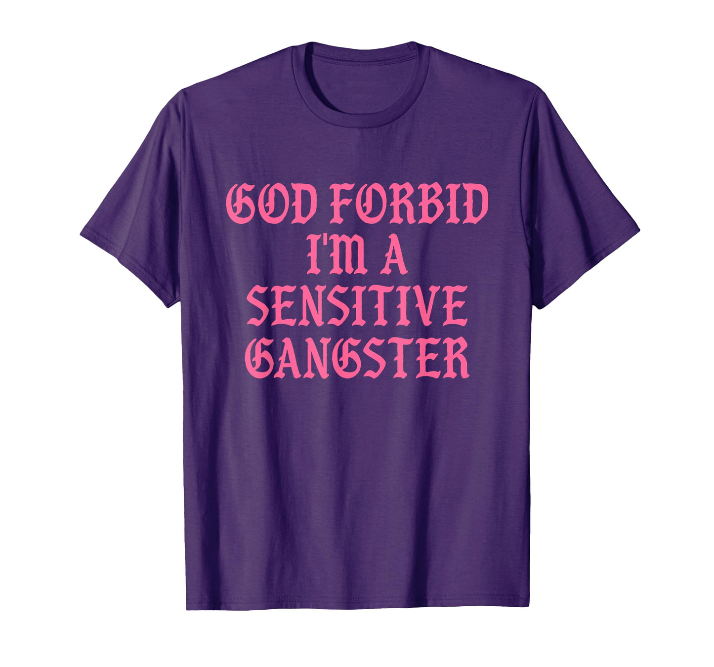 God Forbid I'm A Sensitive Gangster Design T-Shirt