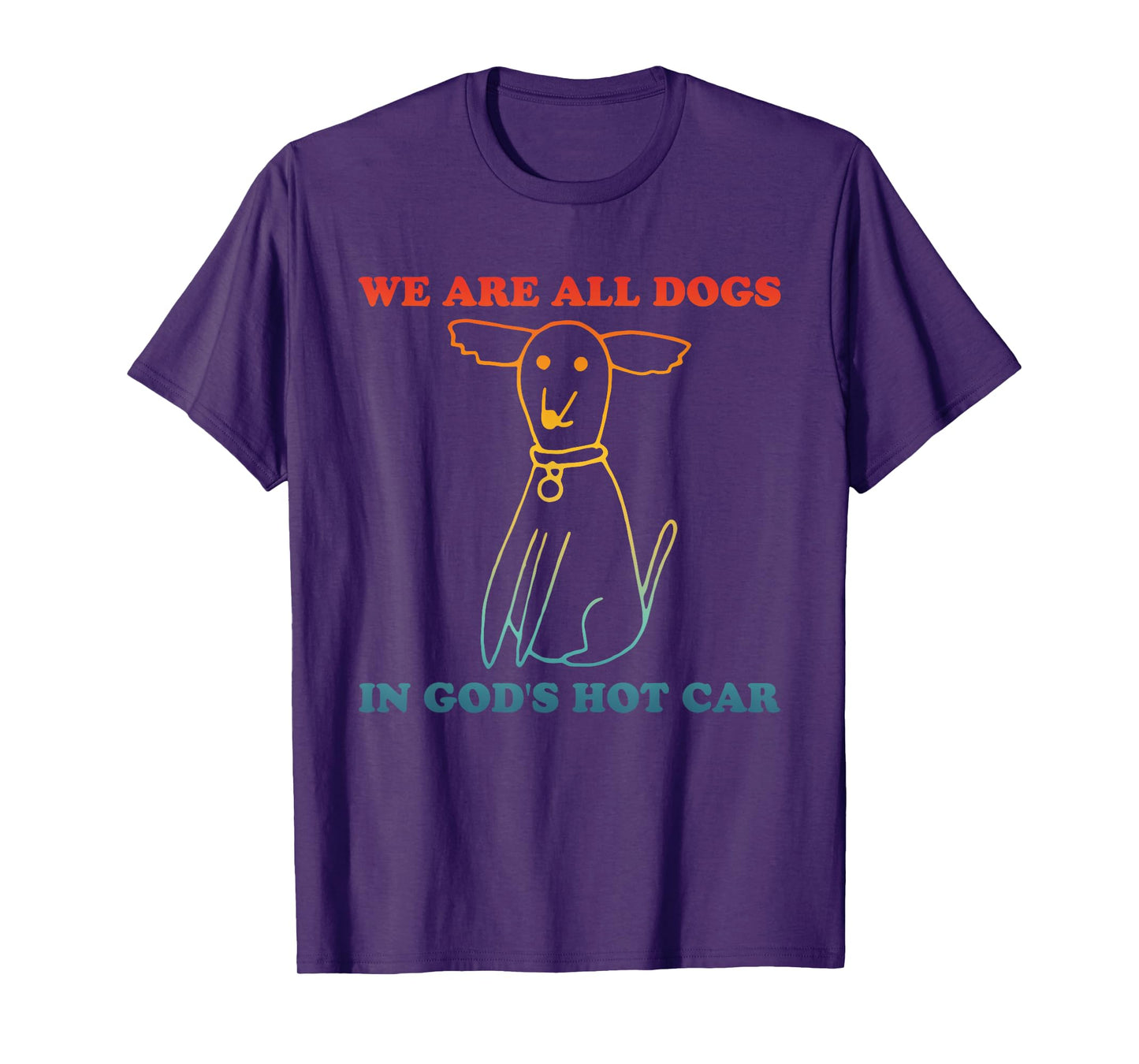 We Are All Dogs In God's Hot Car Funny T-Shirt