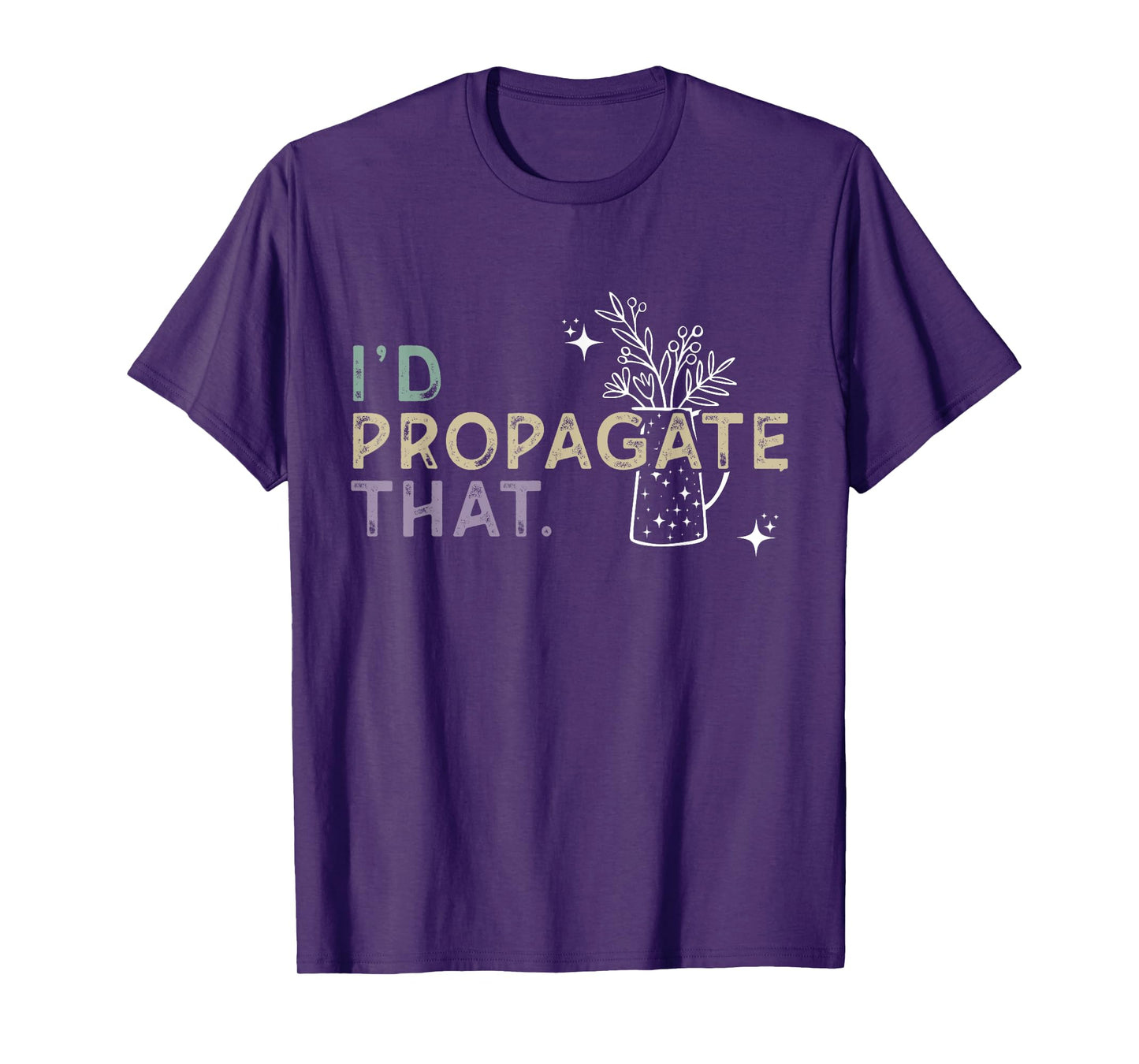 I Would Propagate That - Plant Lover Humor T-Shirt