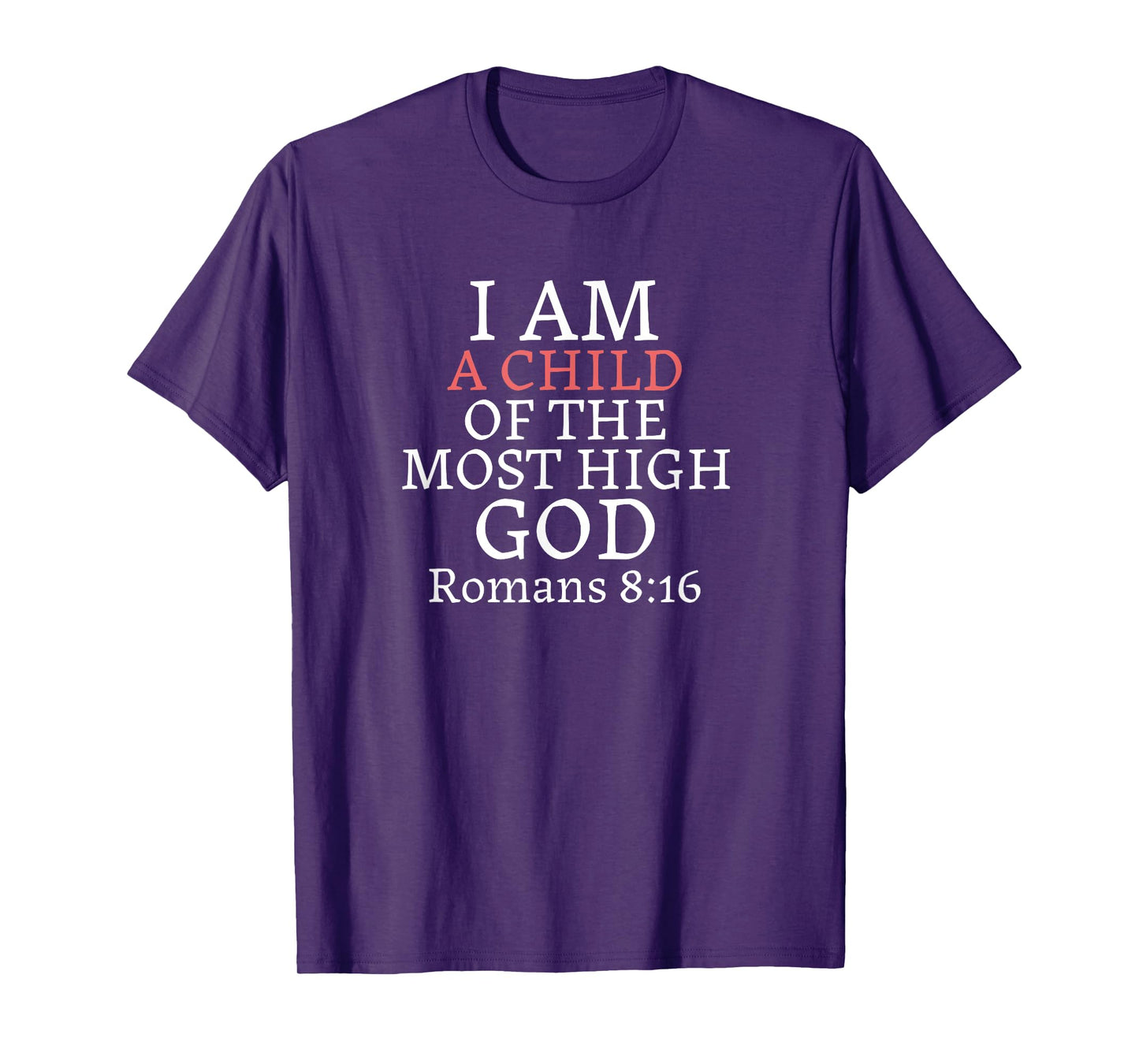 I AM A Child of THE MOST HIGH GOD-Romans 8:16 T-Shirt