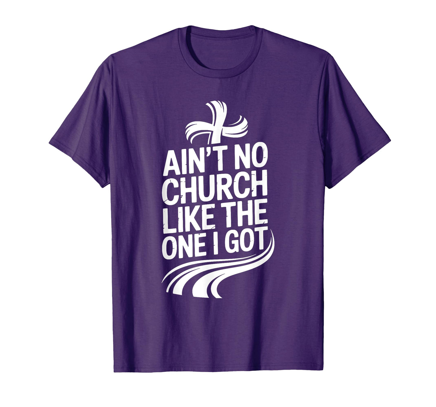 Ain't No Church Like The One I Got T-Shirt