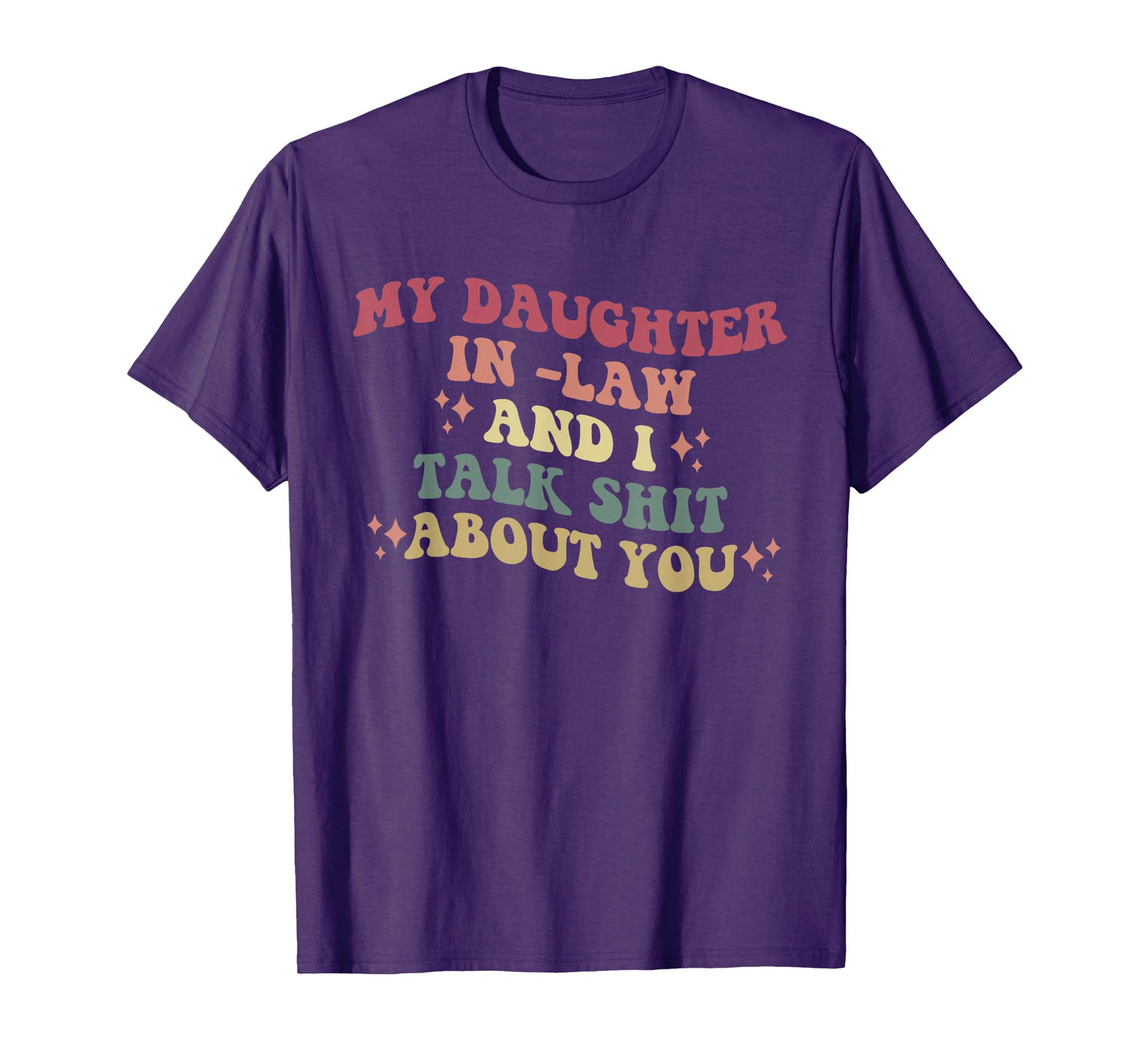 My Daughter In -Law And I Talk Shit About You Design T-Shirt