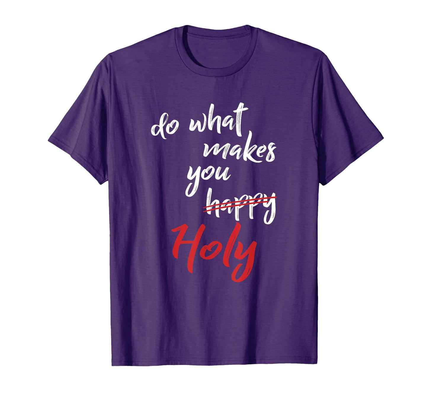 Do What Makes You Happy Holy Humor Quote Saying T-Shirt