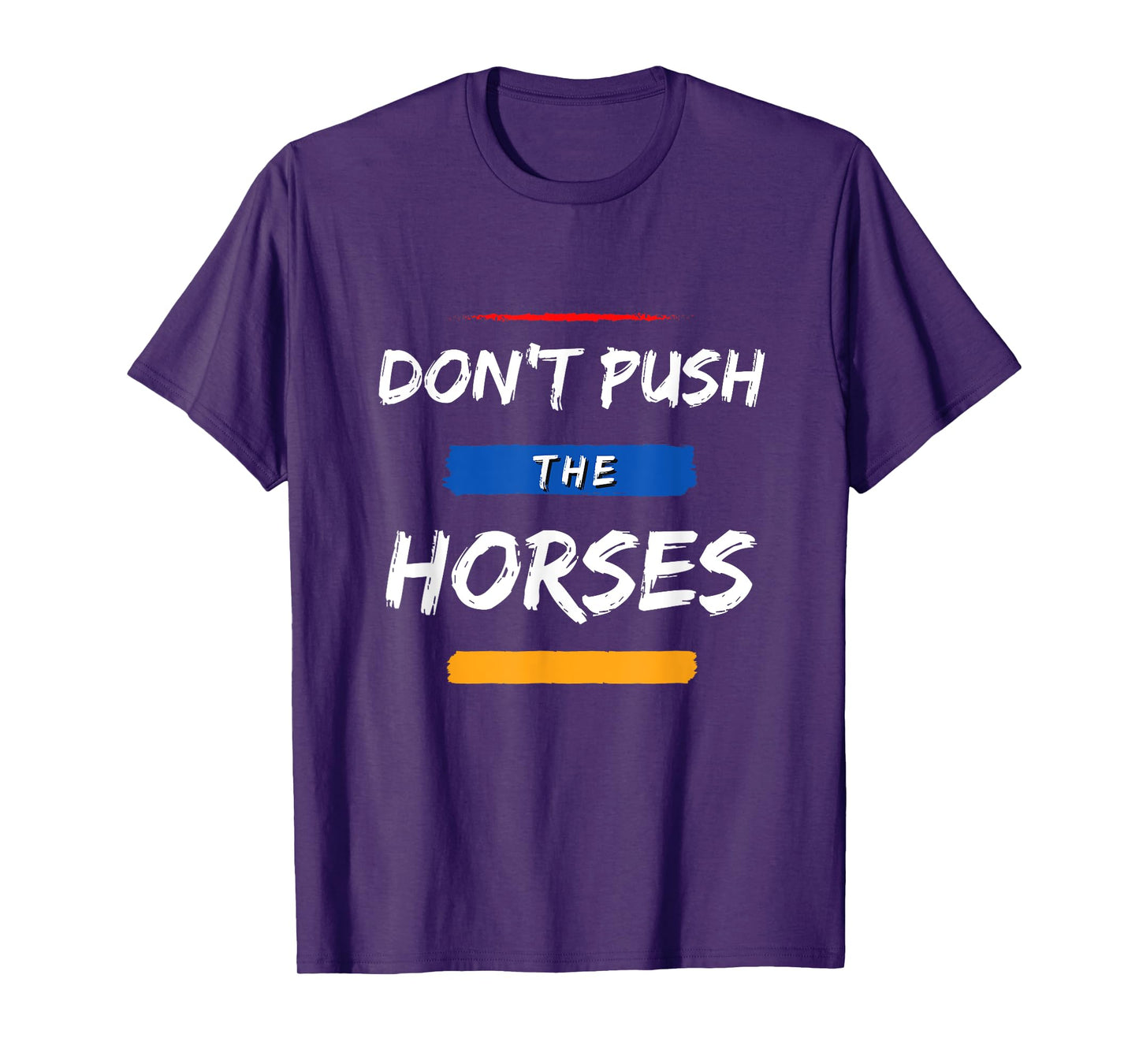 Don’t Push the Horses – Funny Meme Quote for Sarcastic Minds T-Shirt