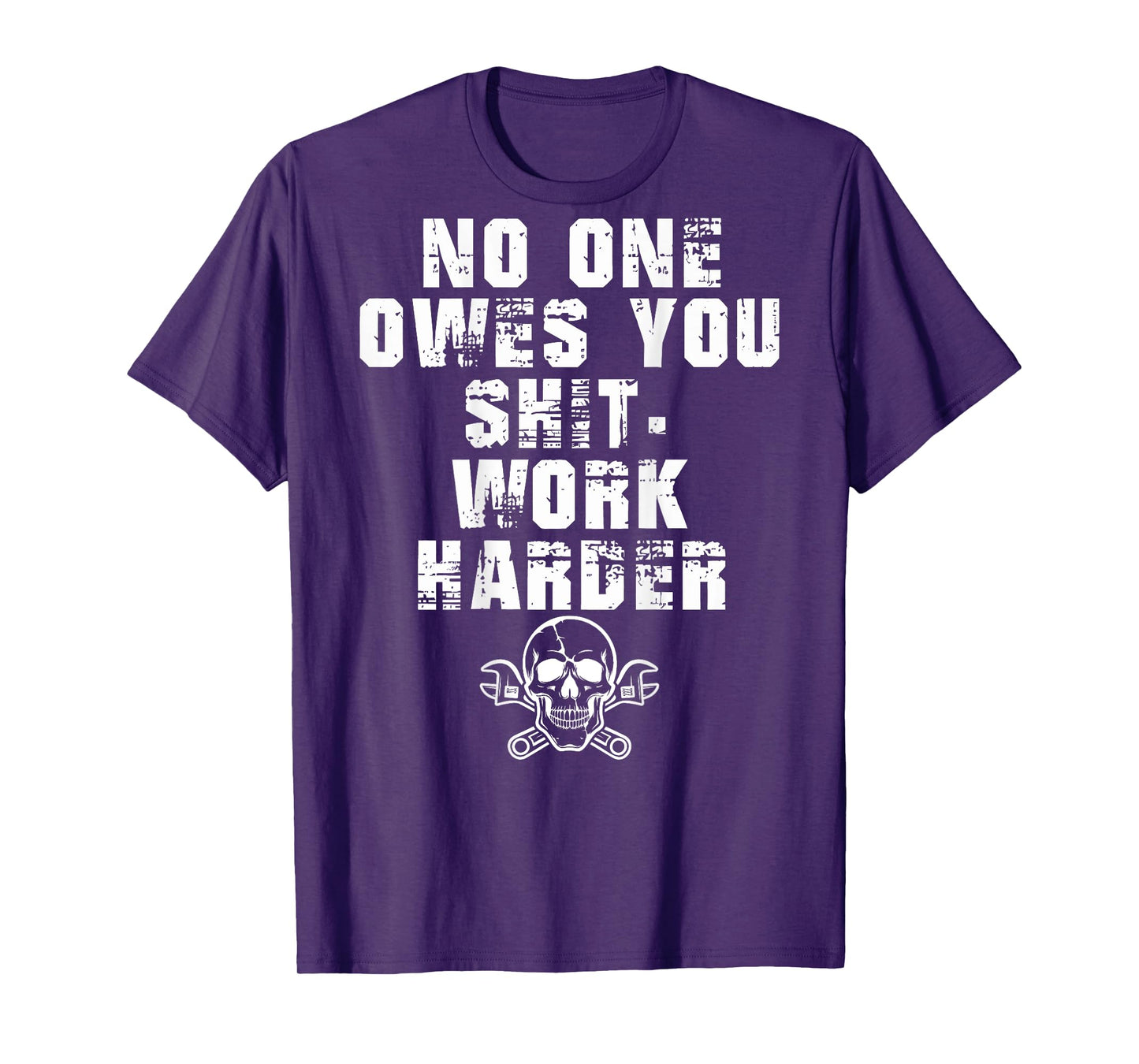 (ONLY Back) No One Owes You Shit Work Harder T-Shirt