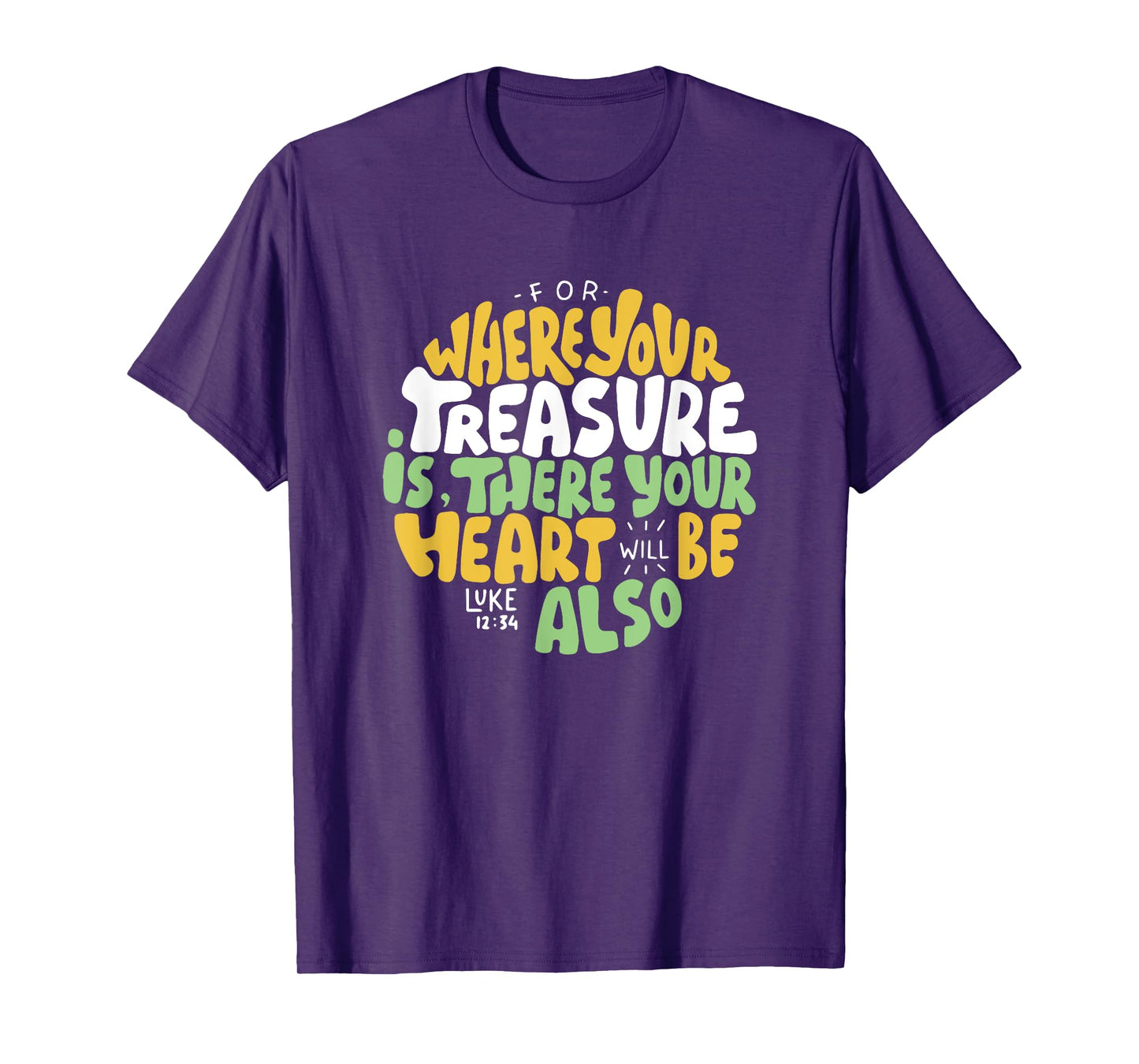 For Where Your Treasure is There Will Be Your Heart Also T-Shirt