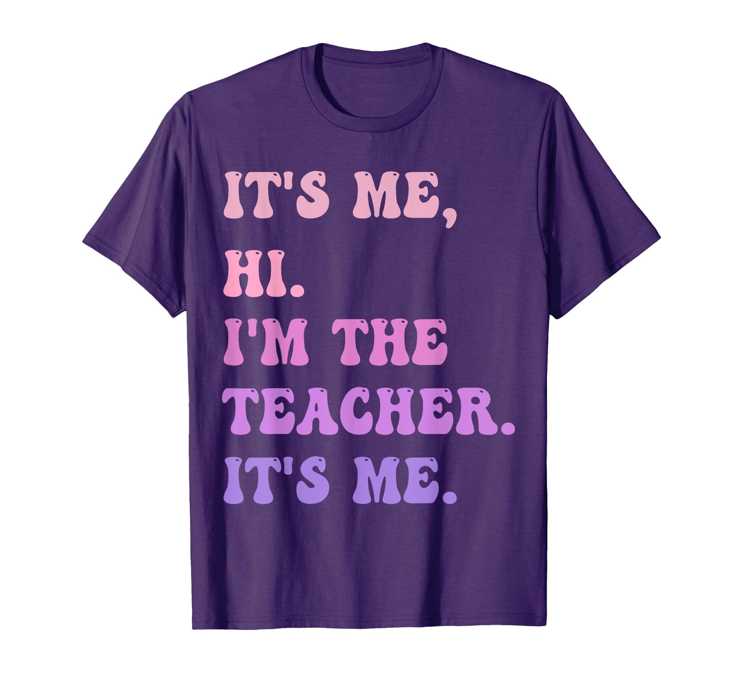 It's me Hi I'm the TEACHER It's me - Funny Teacher Educator T-Shirt