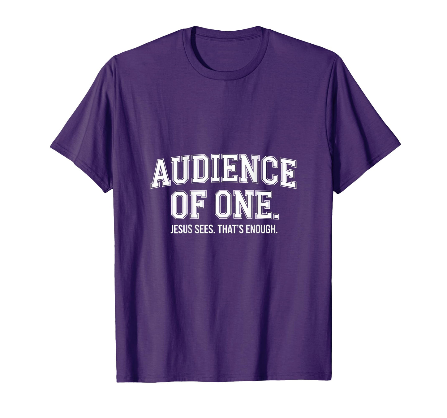 Audience Of One Jesus Sees That's Enough Christian T-Shirt