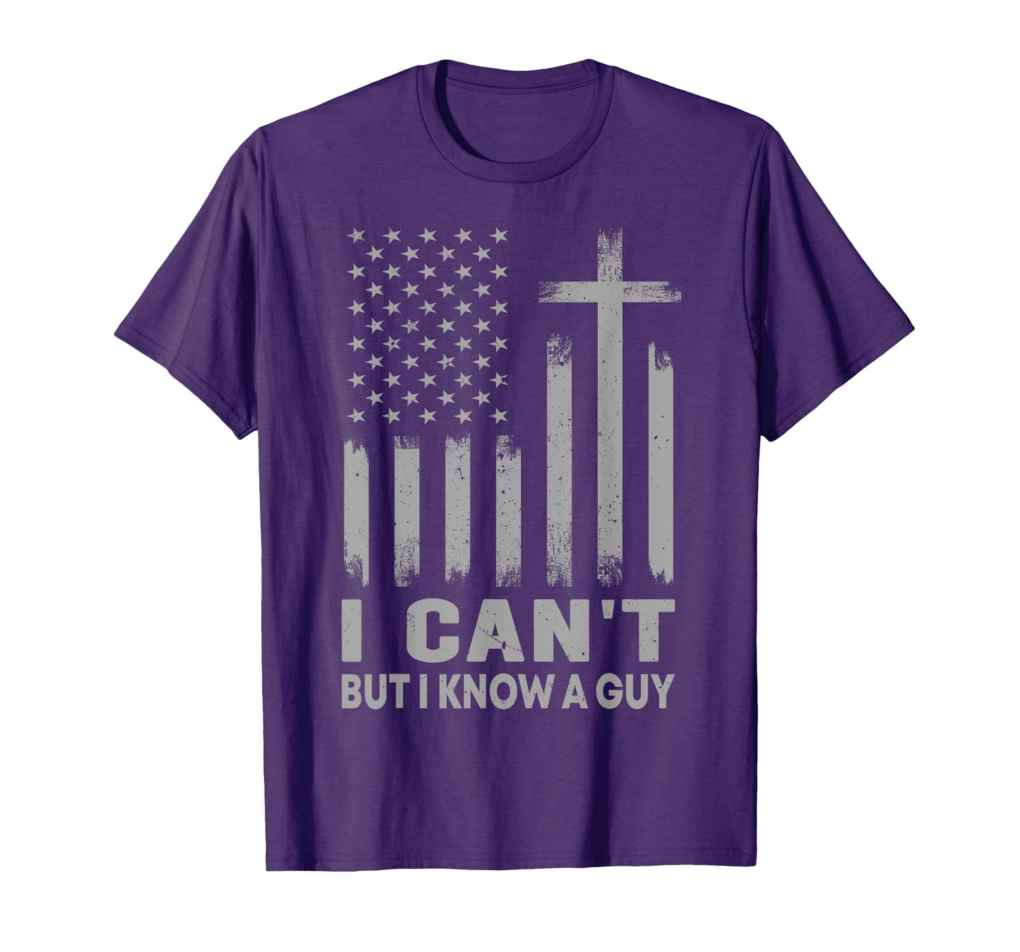 I Can't But I Know A Guy USA Flag God Jesus Cross Christian T-Shirt