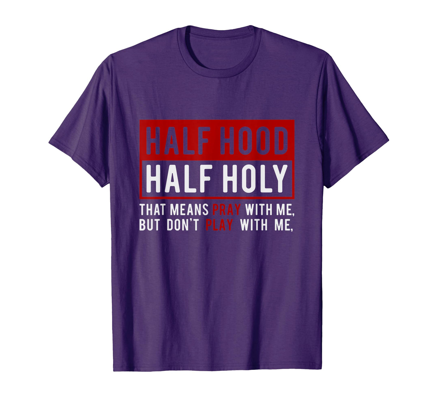 Half Hood Half Holy - That Means Pray With Me Funny T-Shirt