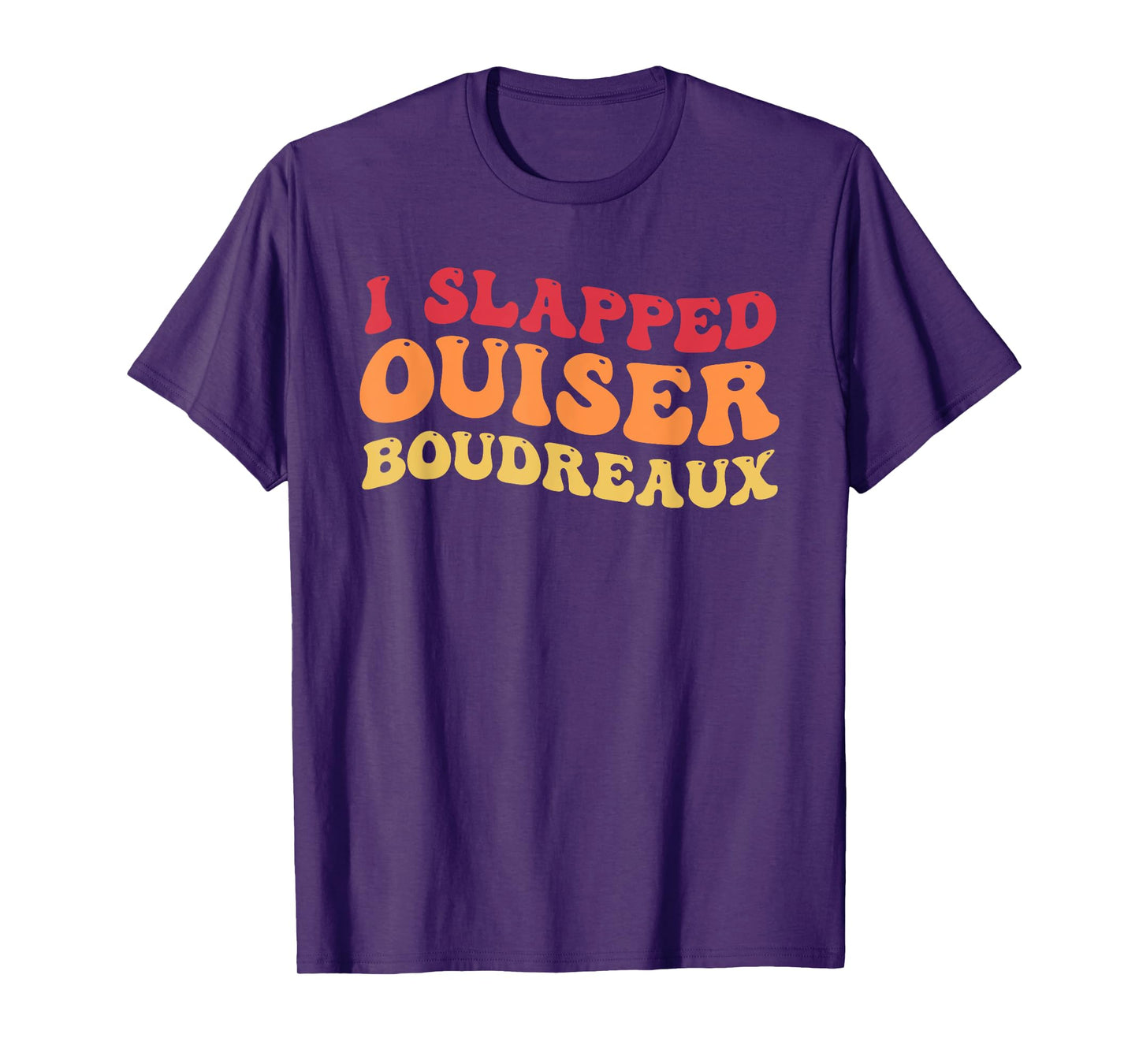 I Slapped Ouiser Boudreaux funny quotes grovy T-Shirt