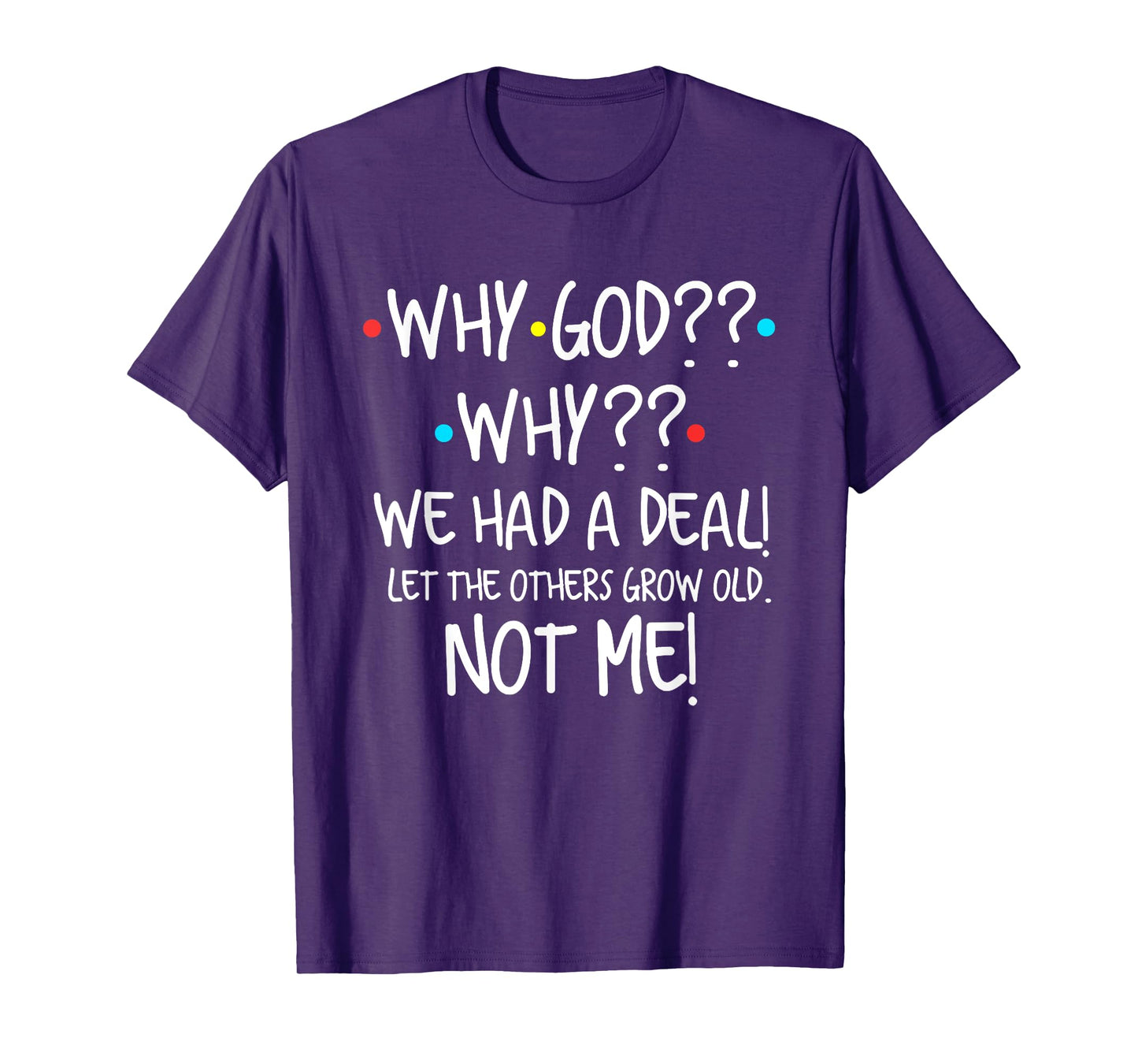 Why God We Had A Deal Let The Others Grow Old Christian T-Shirt