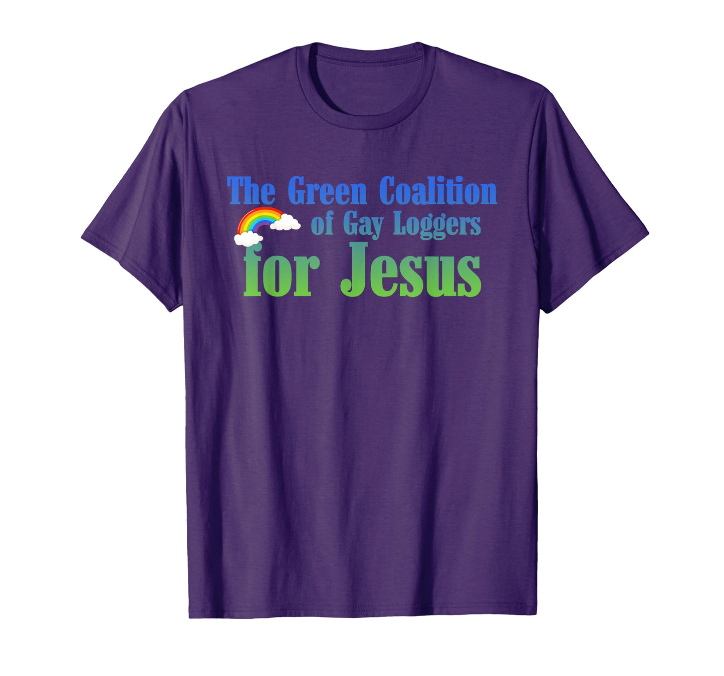 The Green Coalition Of Gay Loggers For Jesus T-Shirt