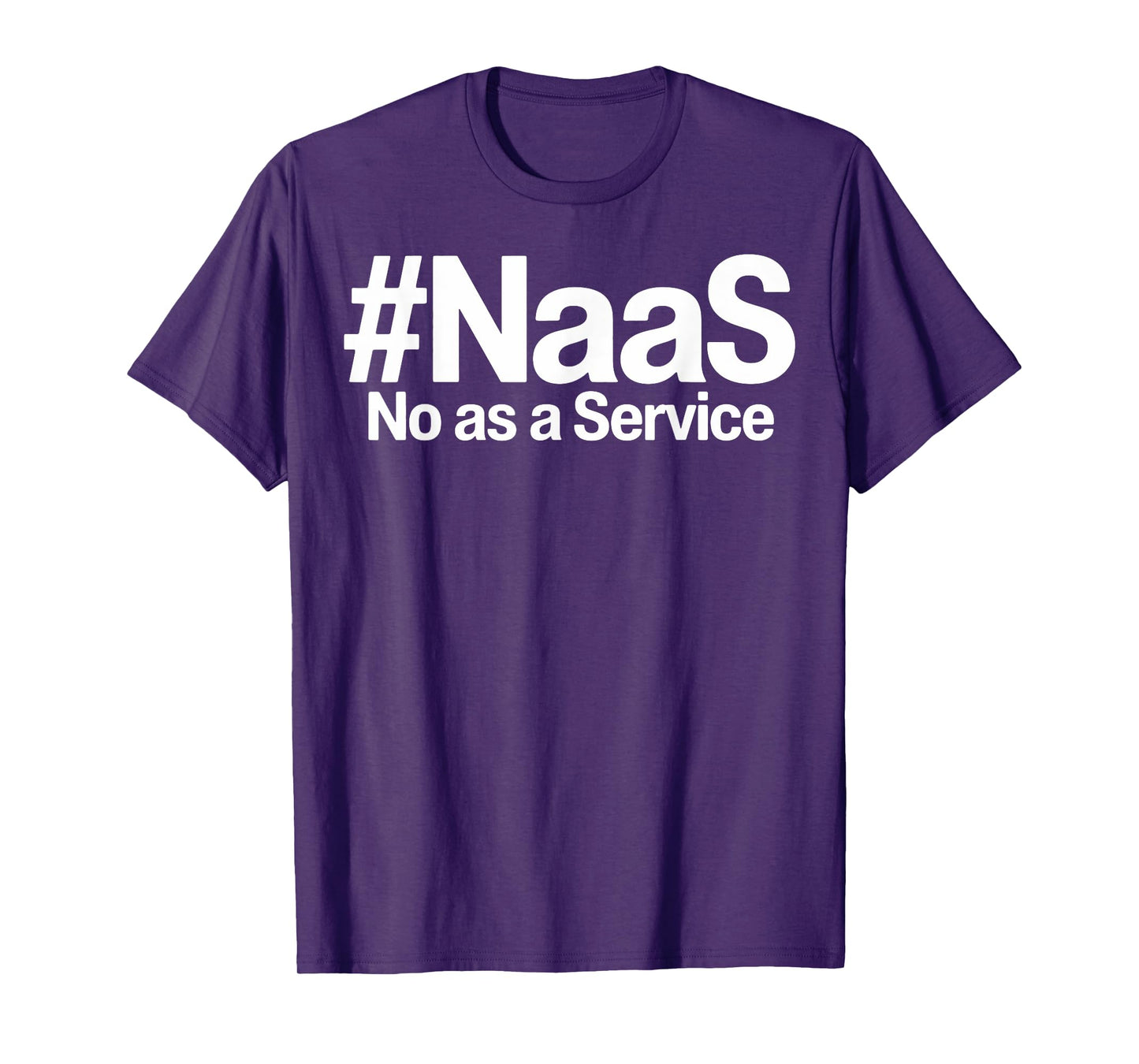 NAAS No As A Service Shirt Funny NAAS No As A Service T-Shirt