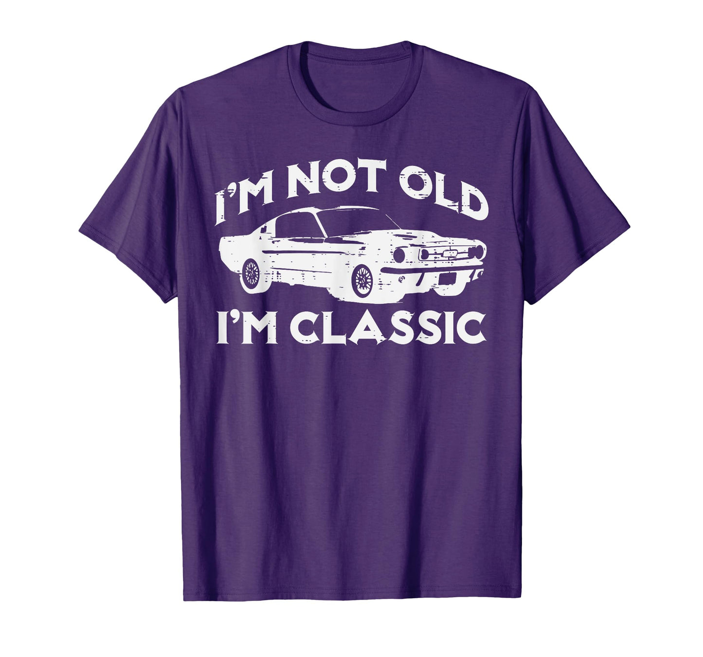 I'm Not Old I'm Classic Funny Car Vintage Birthday Men Women T-Shirt