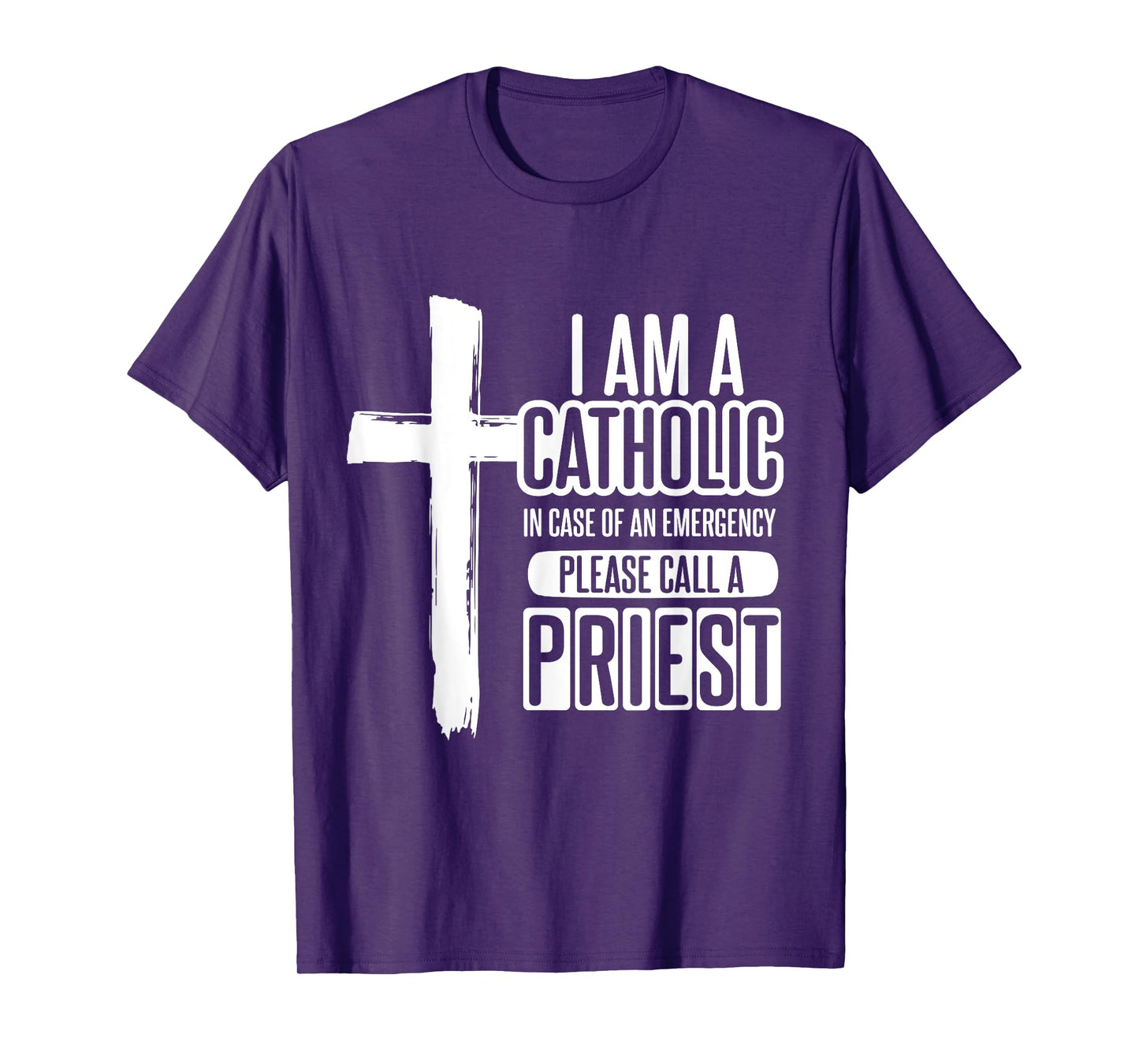 I am a Catholic In case of an call a priest - Catholic T-Shirt