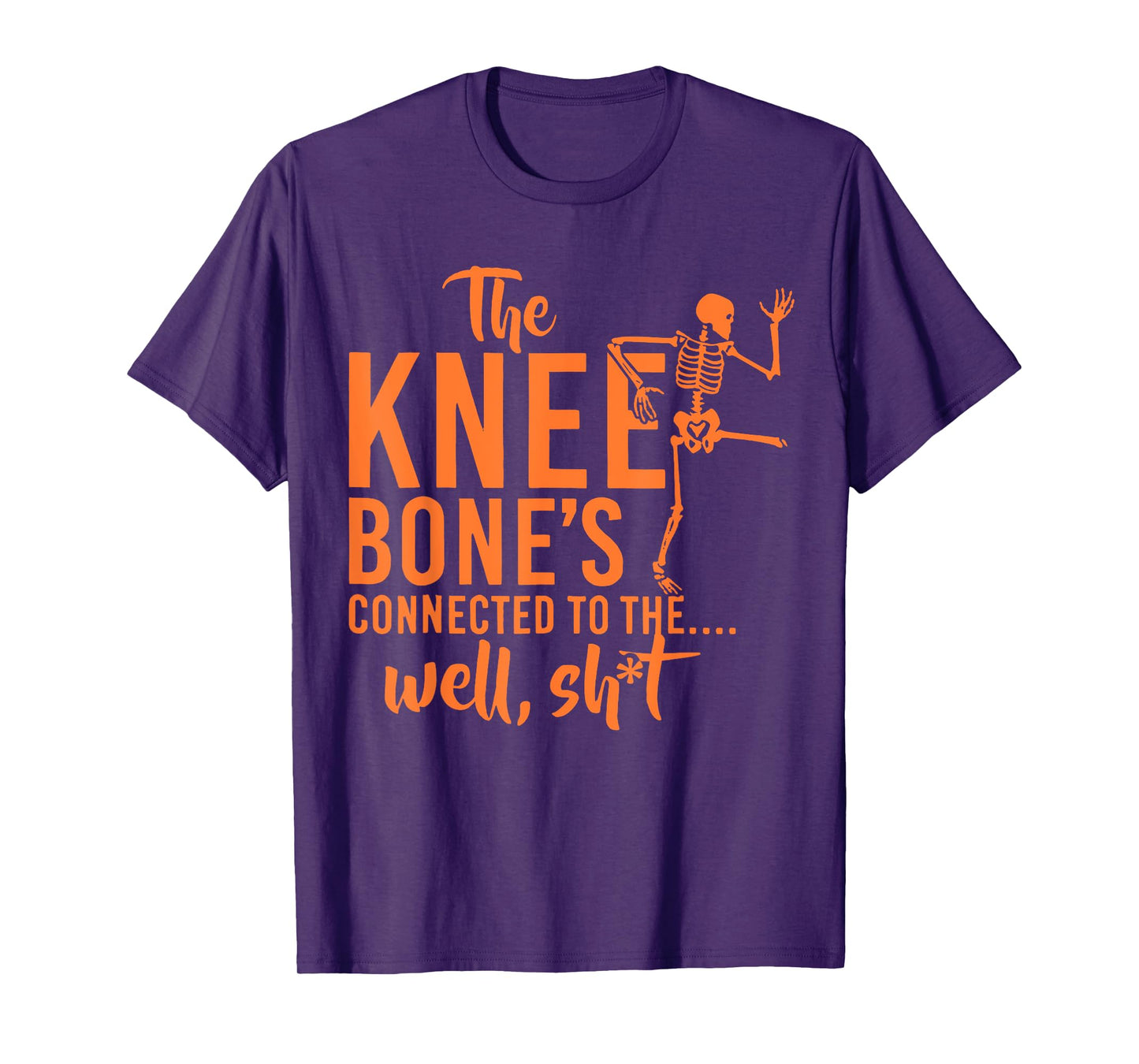 The Knee Bone's Connected To Funny Skeleton Saying Quote T-Shirt