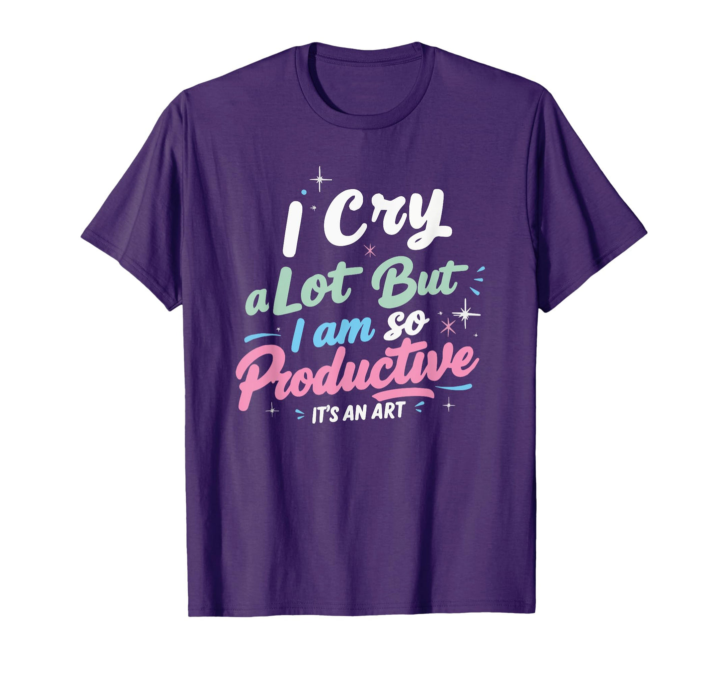 I Cry A Lot But I Am So Productive, It's An Art Outfit T-Shirt