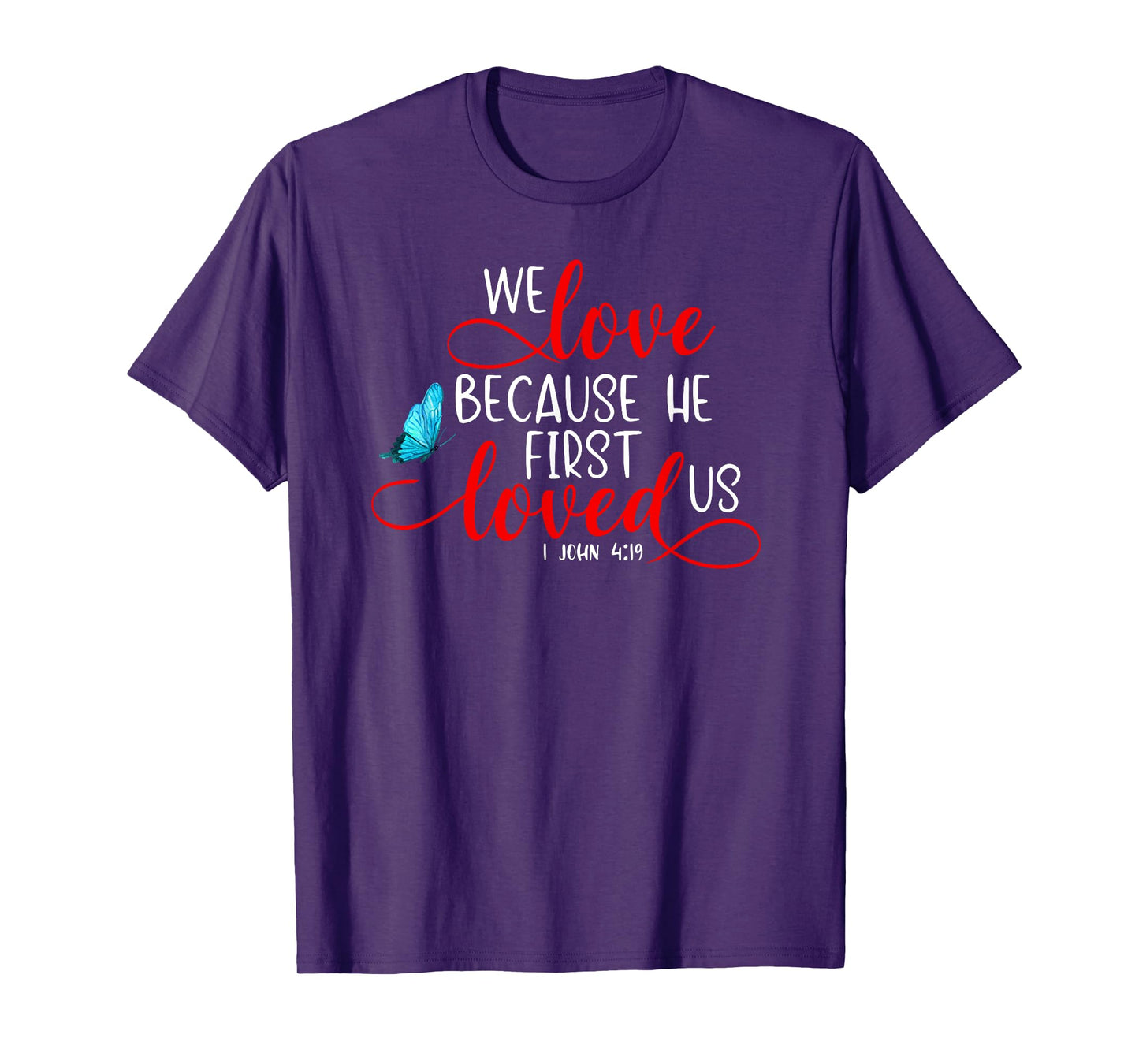 1 John 4:19 - We Love Because He First Loved Us T-Shirt