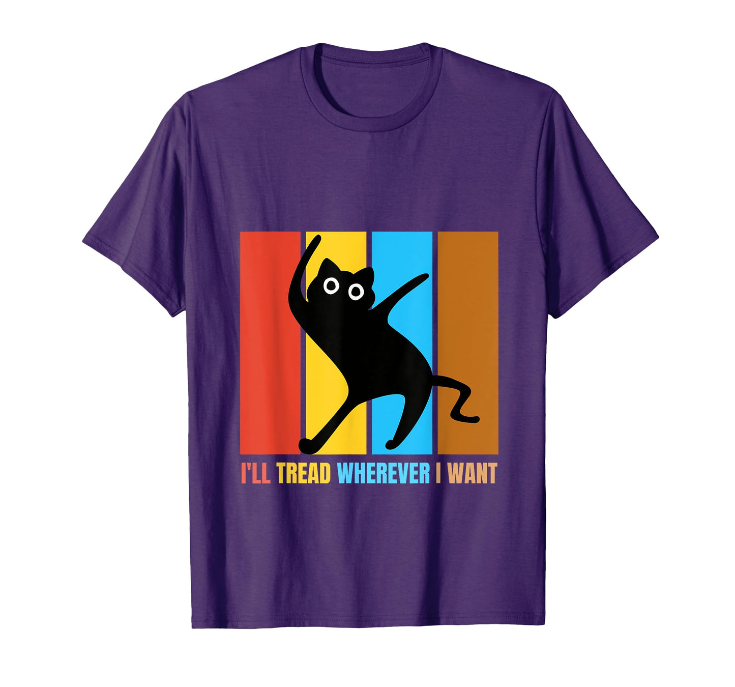 I'll Tread Wherever I Want Funny Cat lover Quote T-Shirt