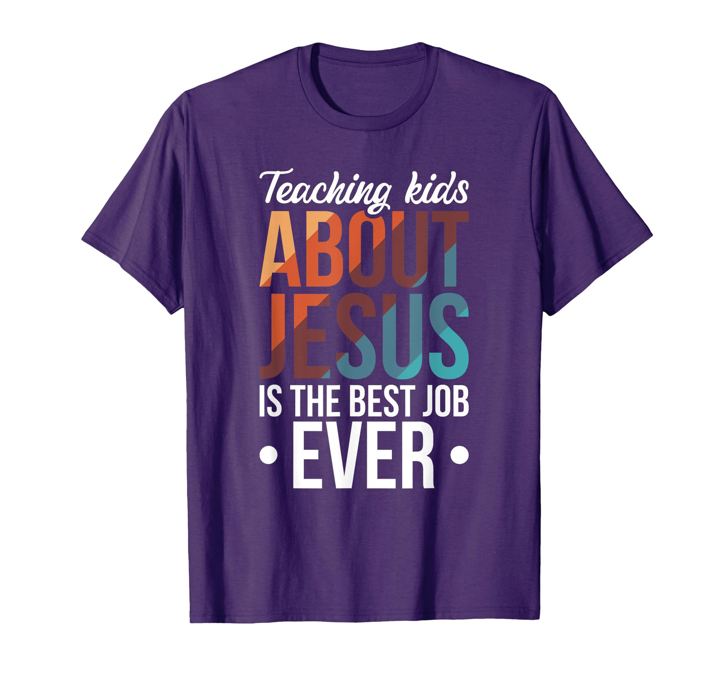Teaching Kids About Jesus Is The Best Job Ever T-Shirt