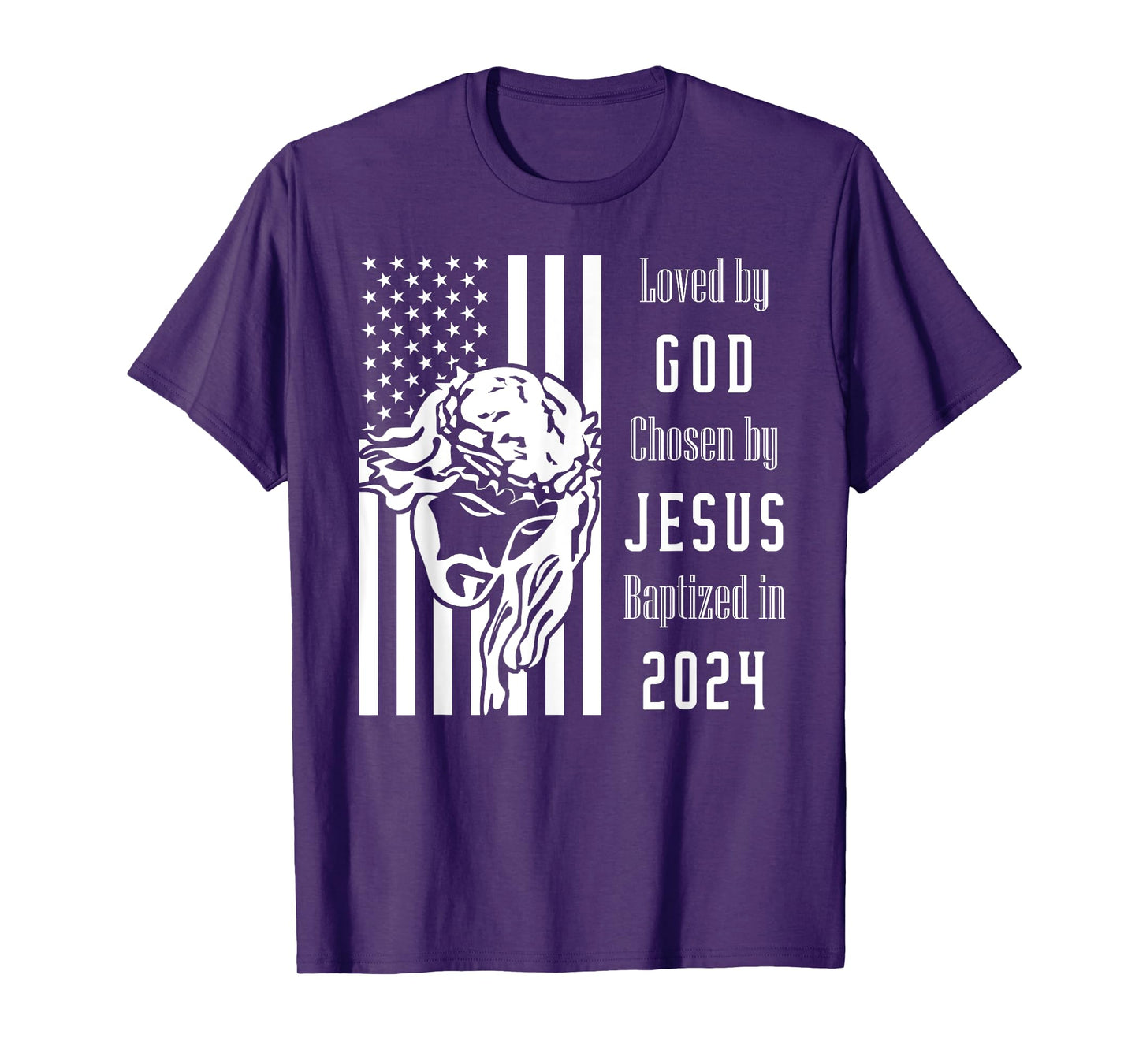 Loved By God Chosen By Jesus Baptized 2024 Flag With Christ T-Shirt