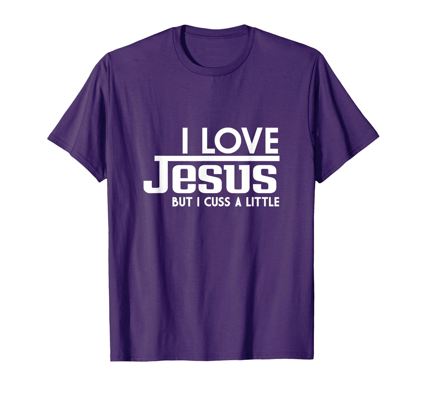 Funny Saying, I Love Jesus But I Cuss A Little Faith T-Shirt