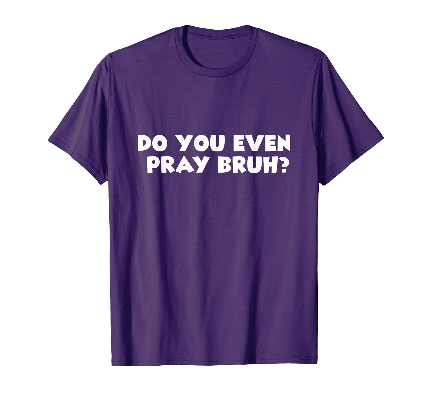 Cool Motivational Christian Verse Do You Even Pray Bruh? T-Shirt