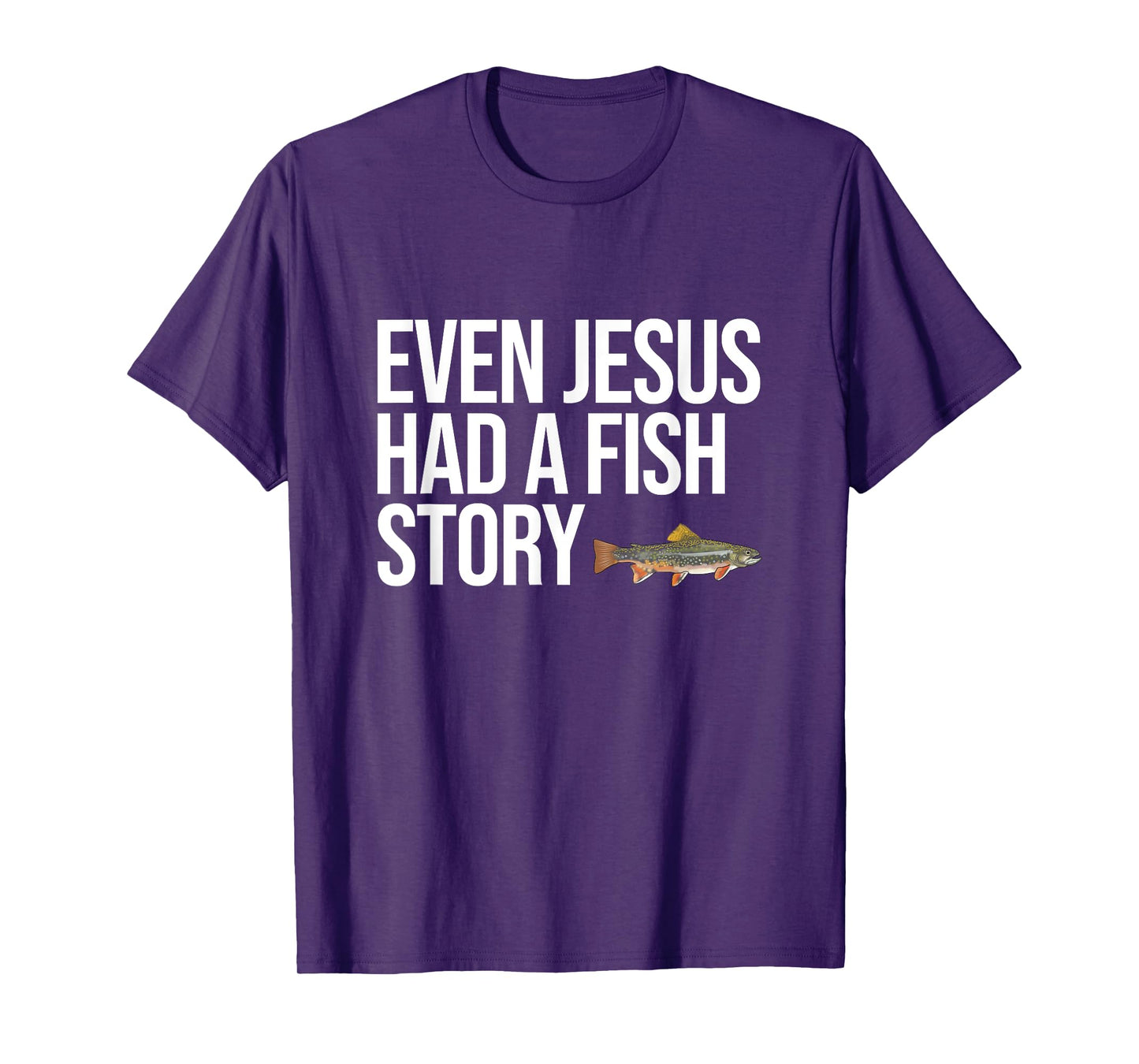 Even Jesus Had A Fish Story Brook Trout Funny Fishing T-Shirt