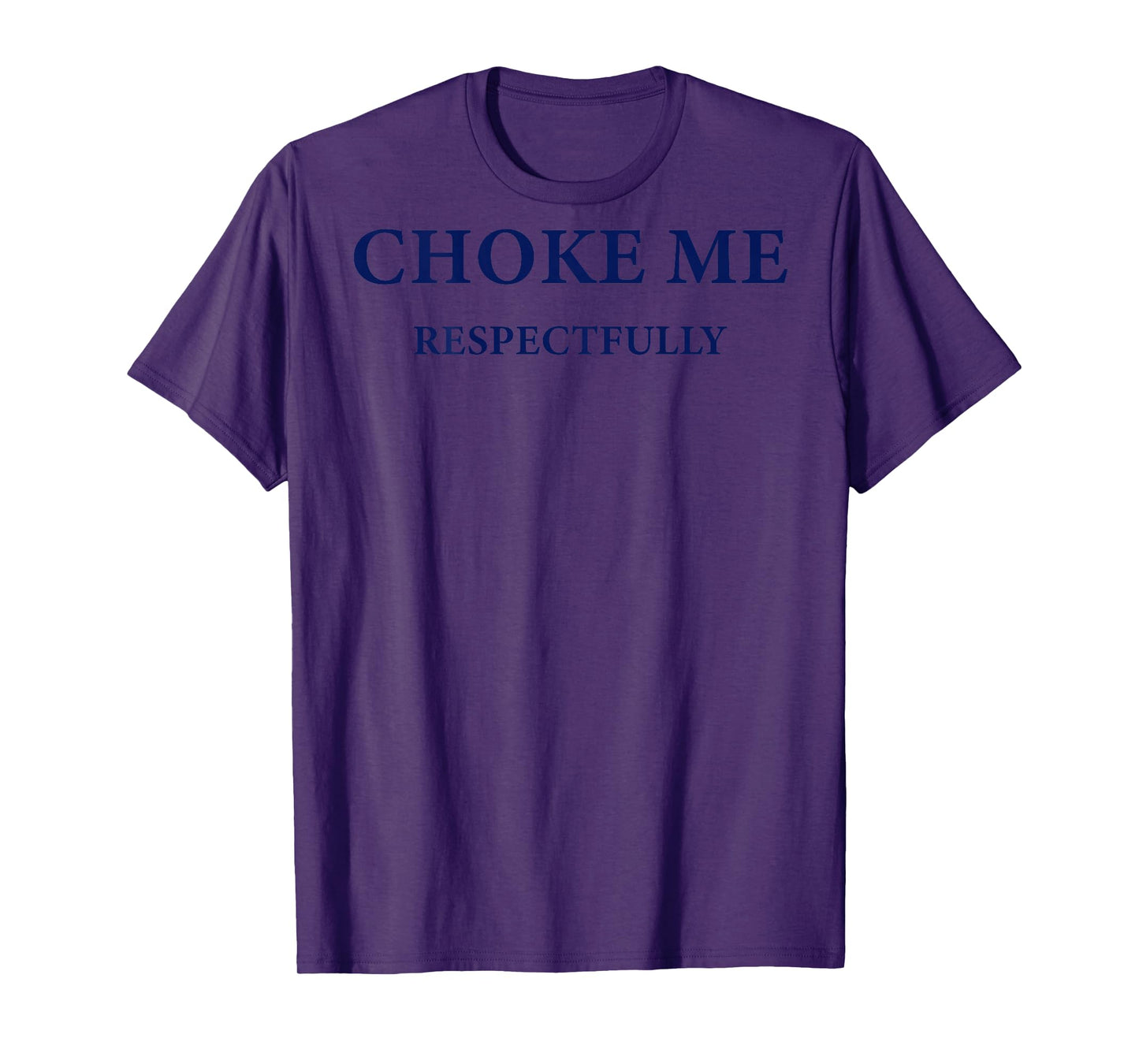 (ON Back) Choke Me Respectfully Meme Funny Saying Quote T-Shirt