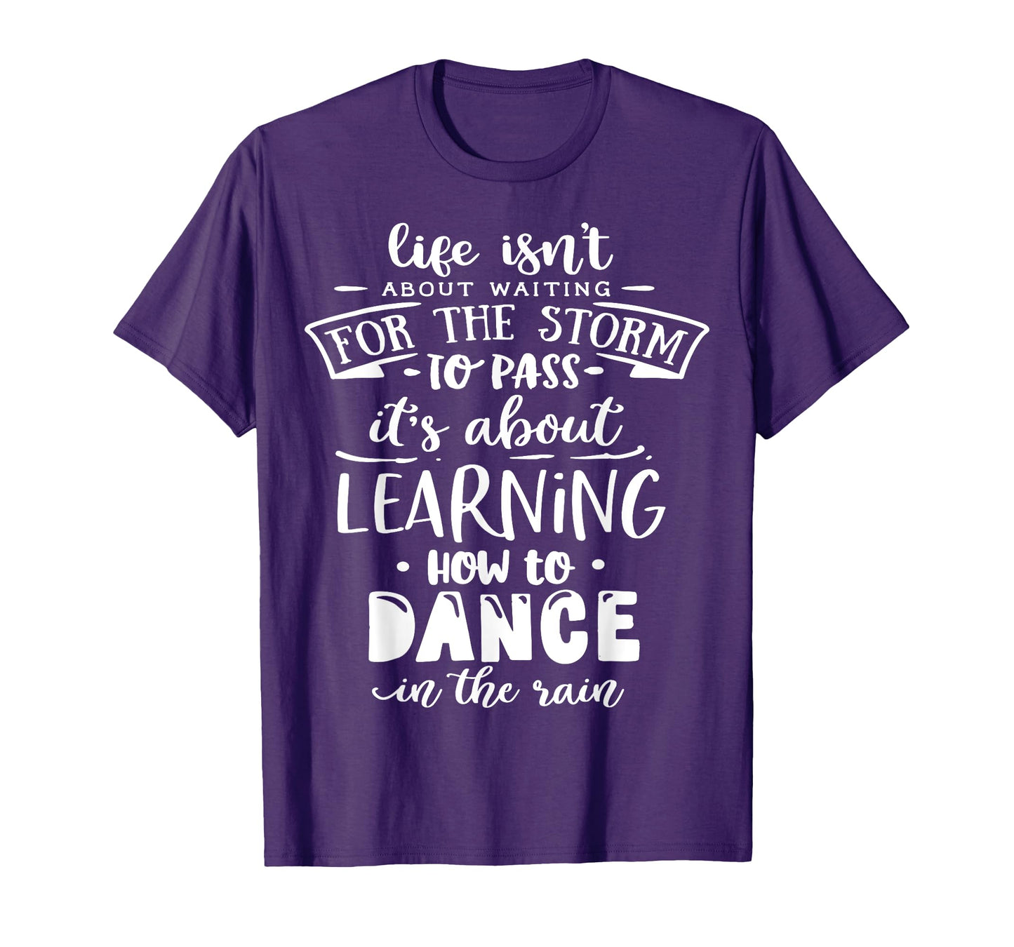 Life is about how to dance in the Rain God Motivation Faith T-Shirt