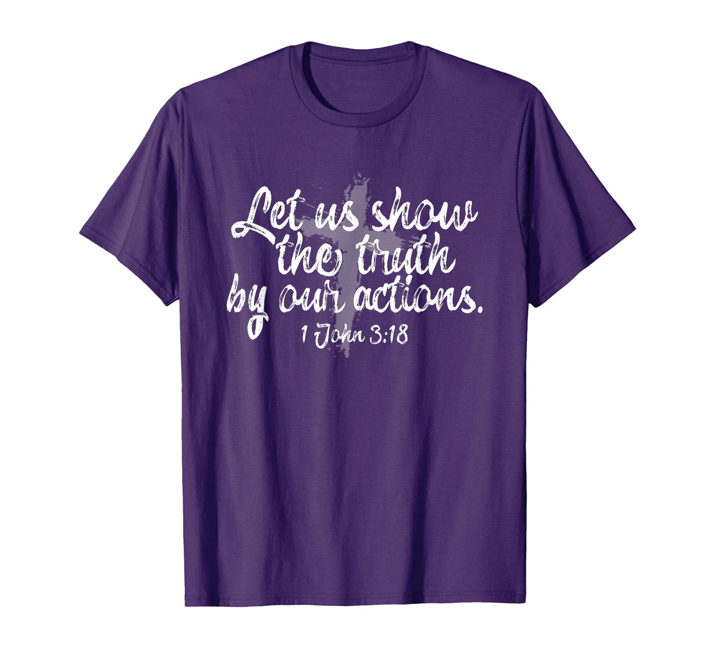 Let Our Actions Be Truthful 1st John 3:18 T-Shirt
