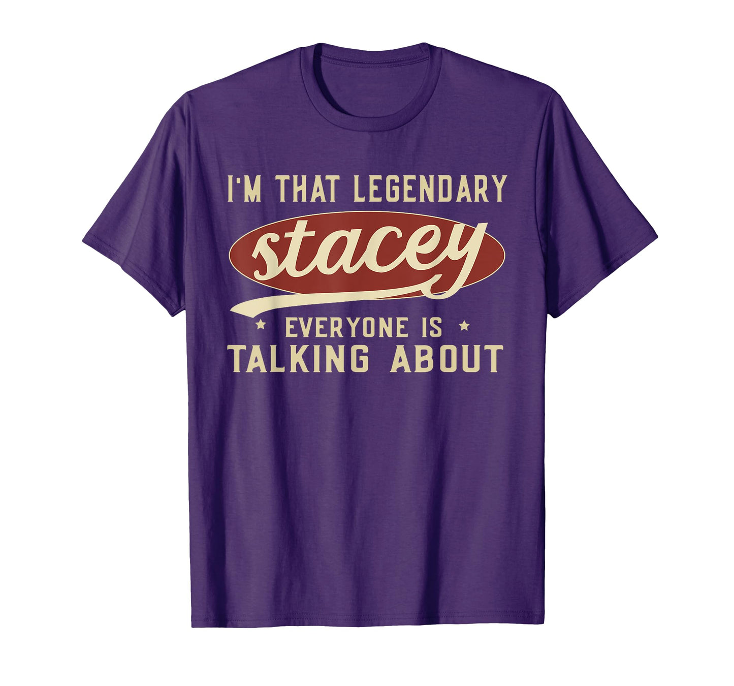 I'm That Legendary Stacey Everyone Is Talking About T-Shirt