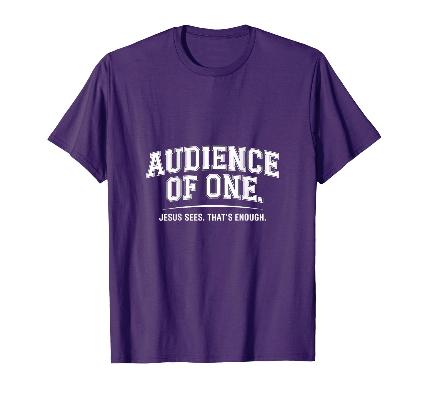 Audience Of One Jesus Sees That's Enough T-Shirt