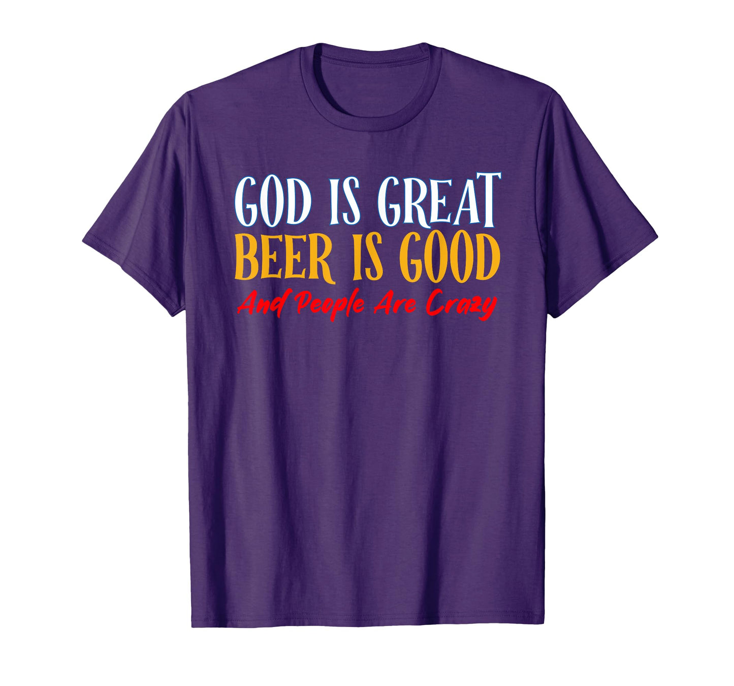 God Is Great Beer Is Good And People Are Crazy T-Shirt