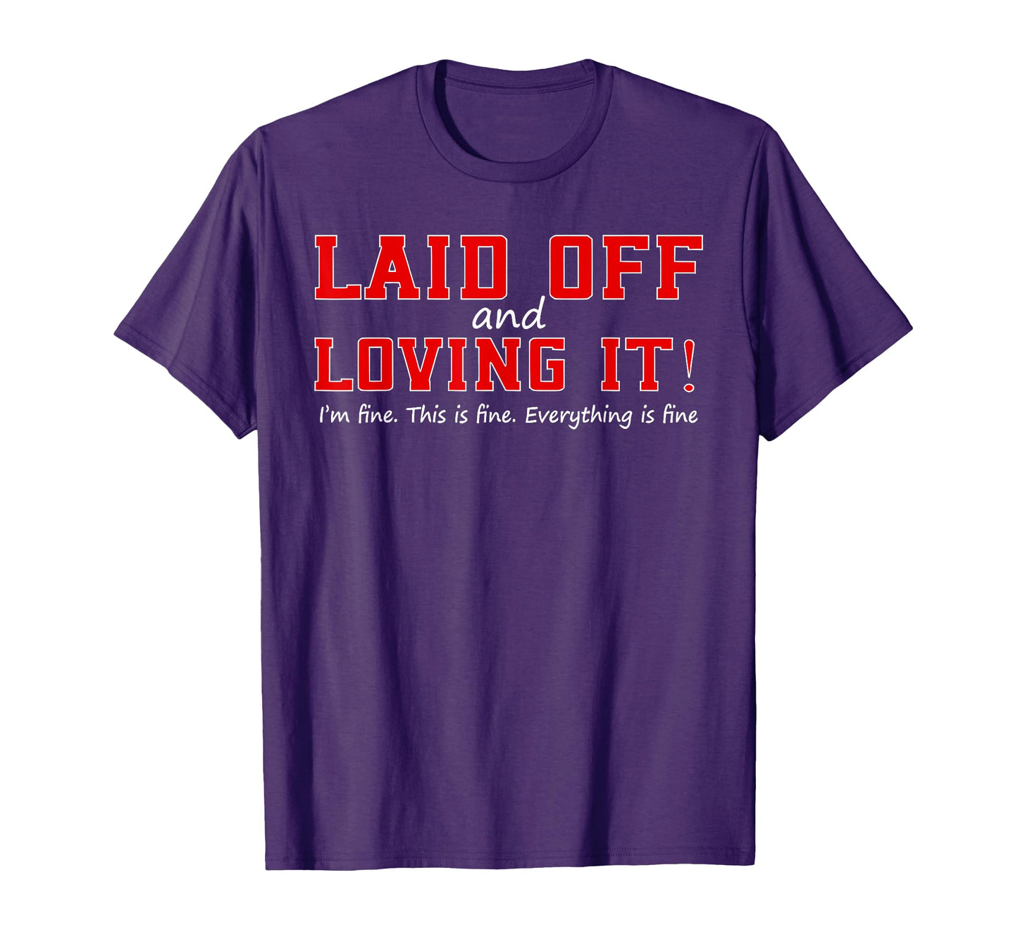 LAID OFF LOVING IT I'm fine This is fine Funny design T-Shirt