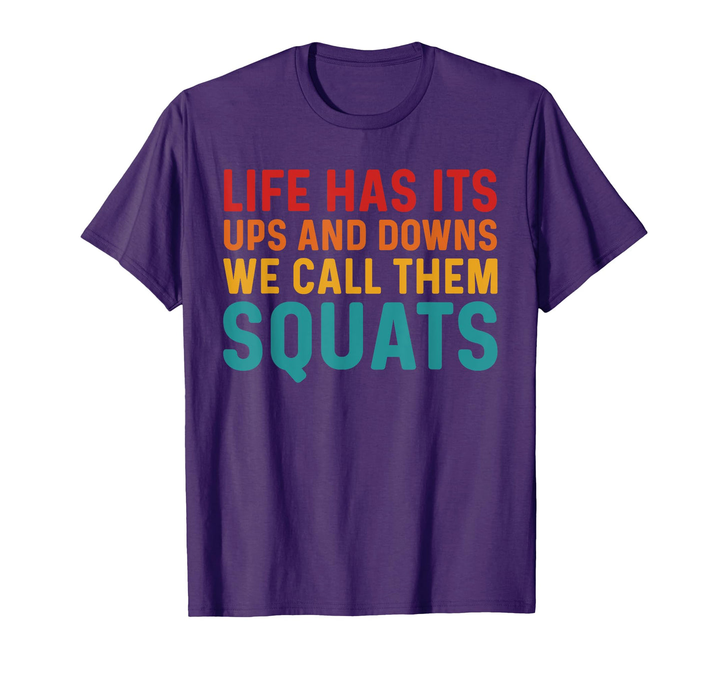 Life Has Its Ups And Downs I Call Them Squats Funny Gym T-Shirt