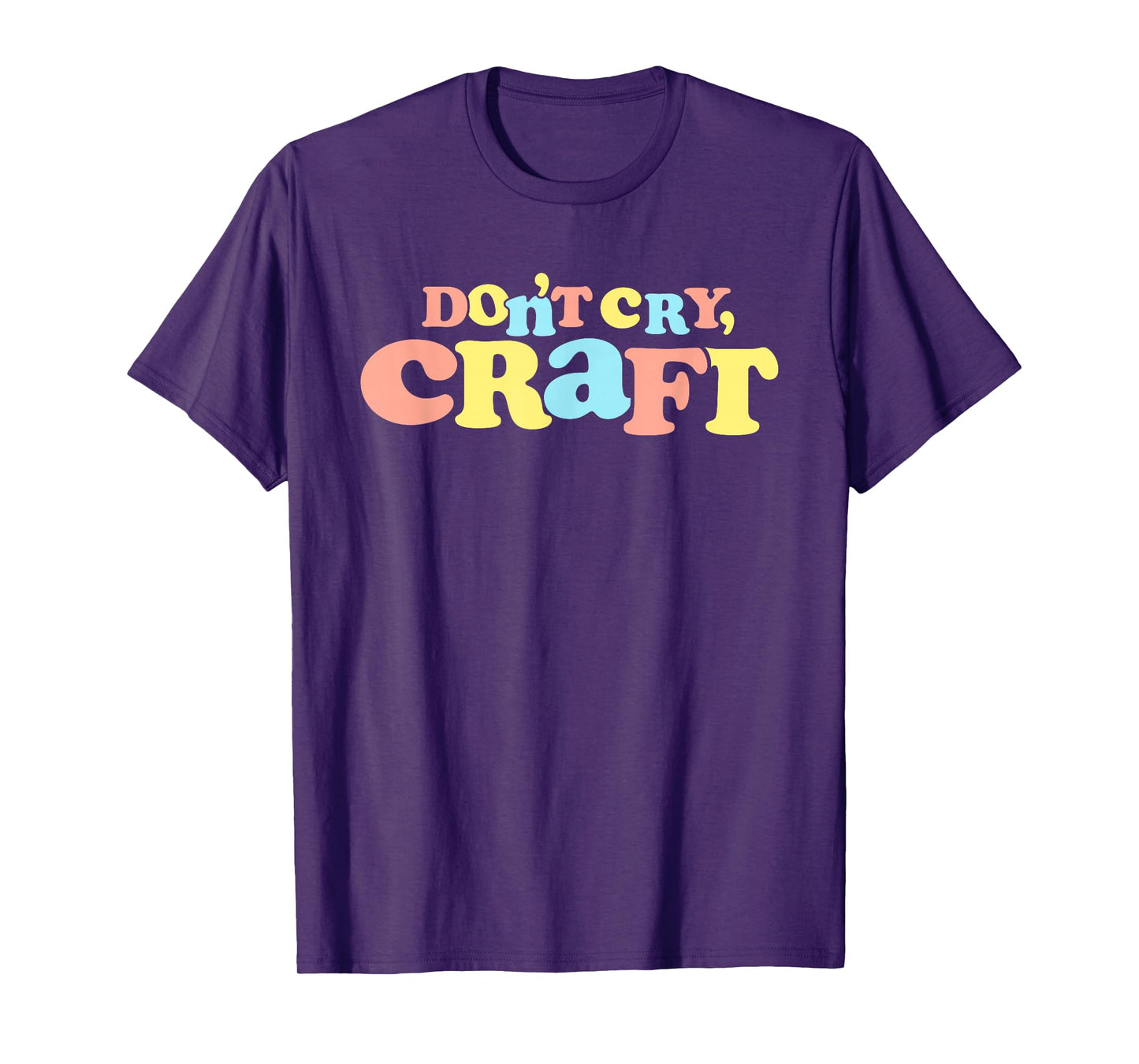 Don't Cry Craft Funny T-Shirt
