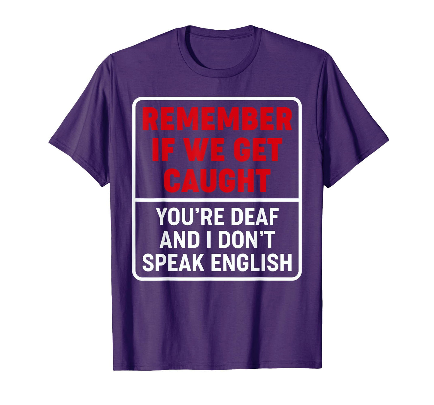 If We Get Caught, You're Deaf, & I Don't Speak English Funny T-Shirt