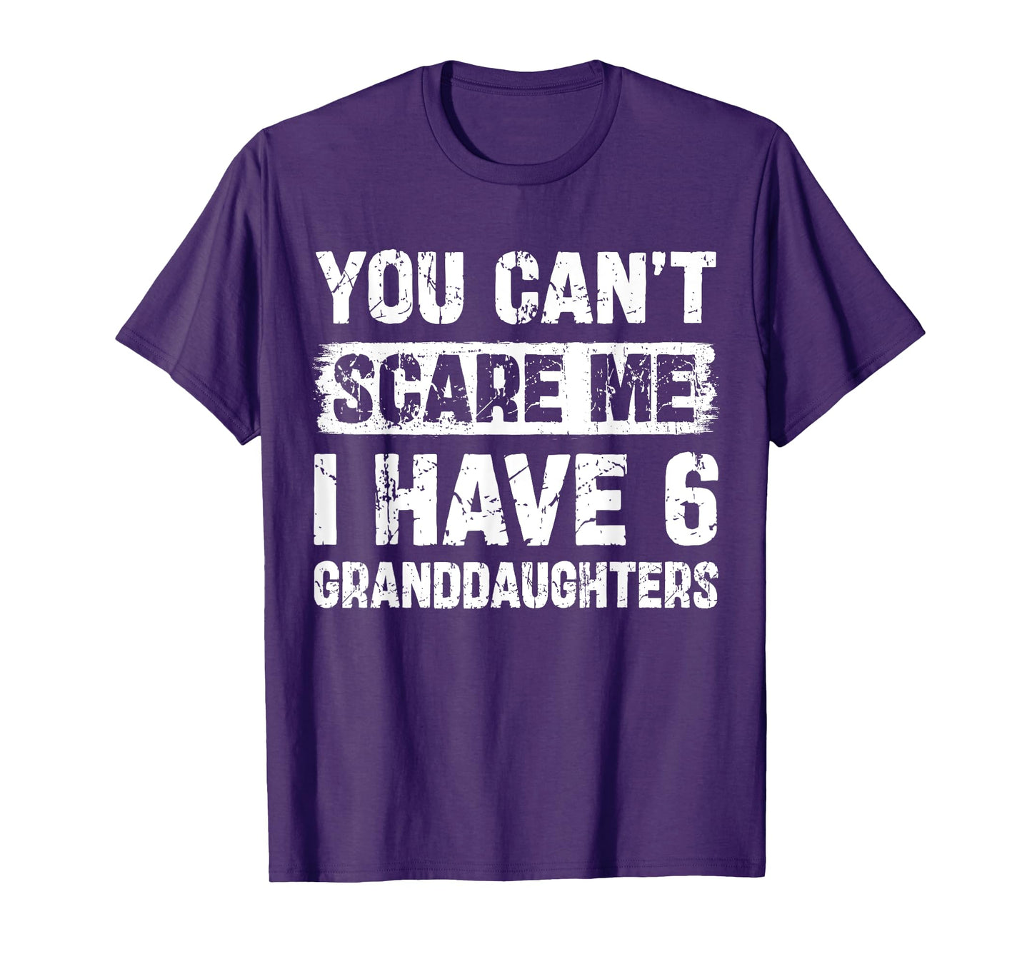 You Can't Scare Me I Have Six Granddaughters Funny Family T-Shirt