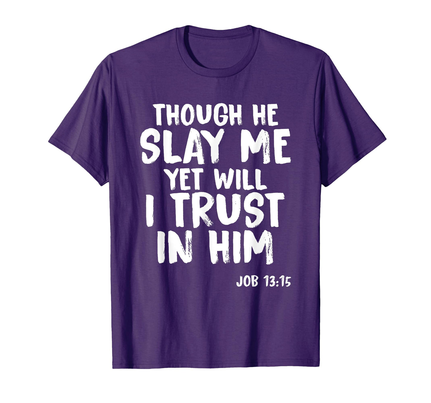 Though He Slay Me Job 13:15 Scripture Verse Christian Tee T-Shirt