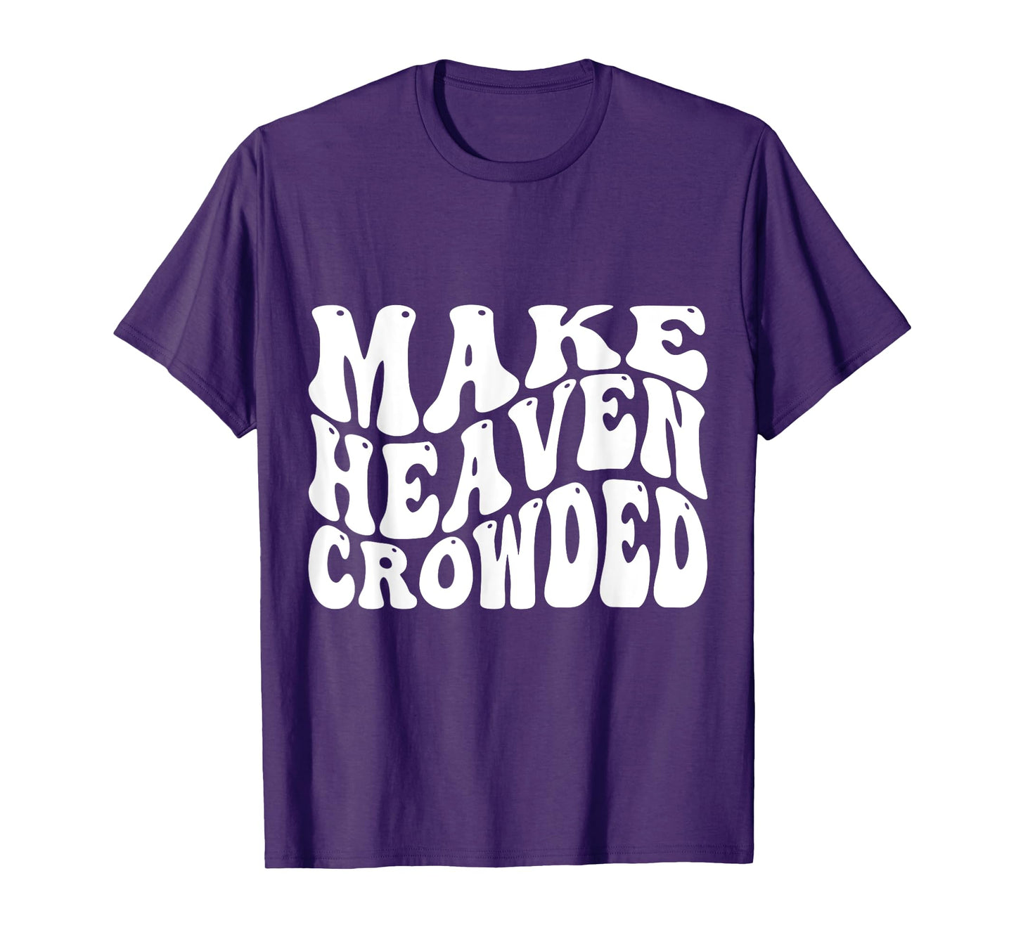 Make Heaven Crowded T-Shirt