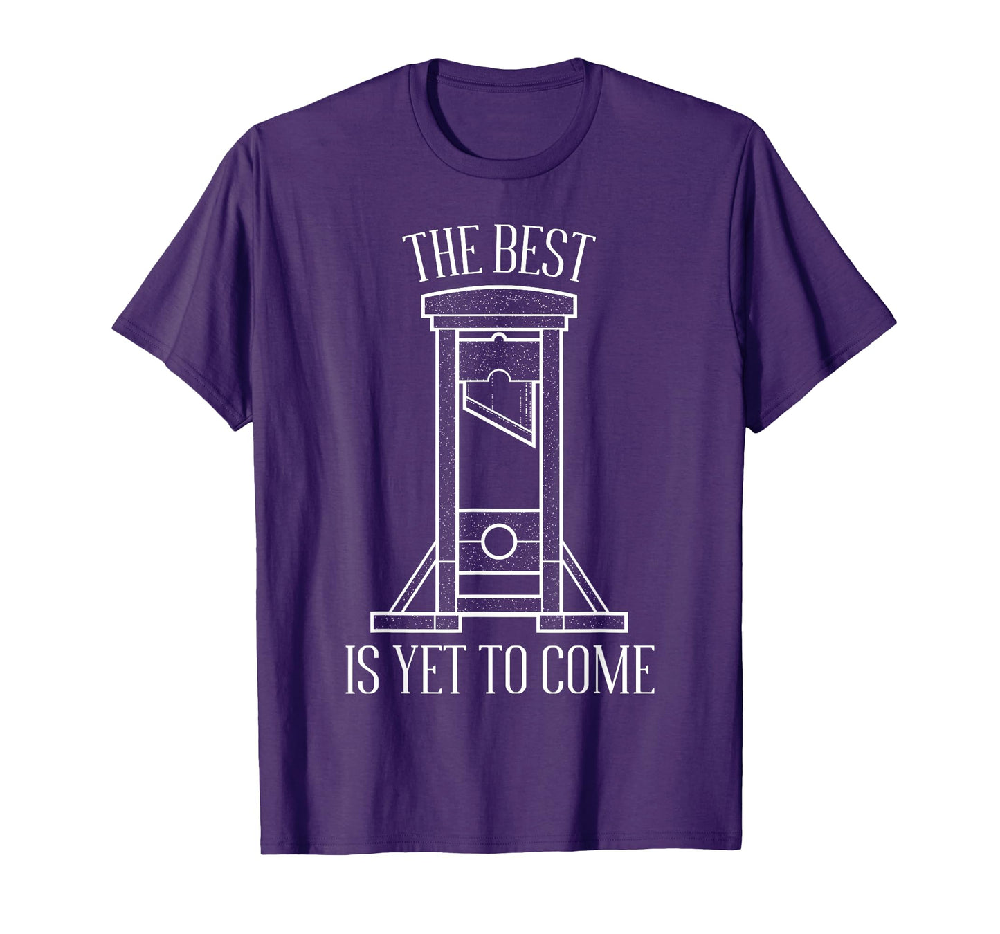 The Best Is Yet To Come Quote Dark Humor With Guillotine T-Shirt