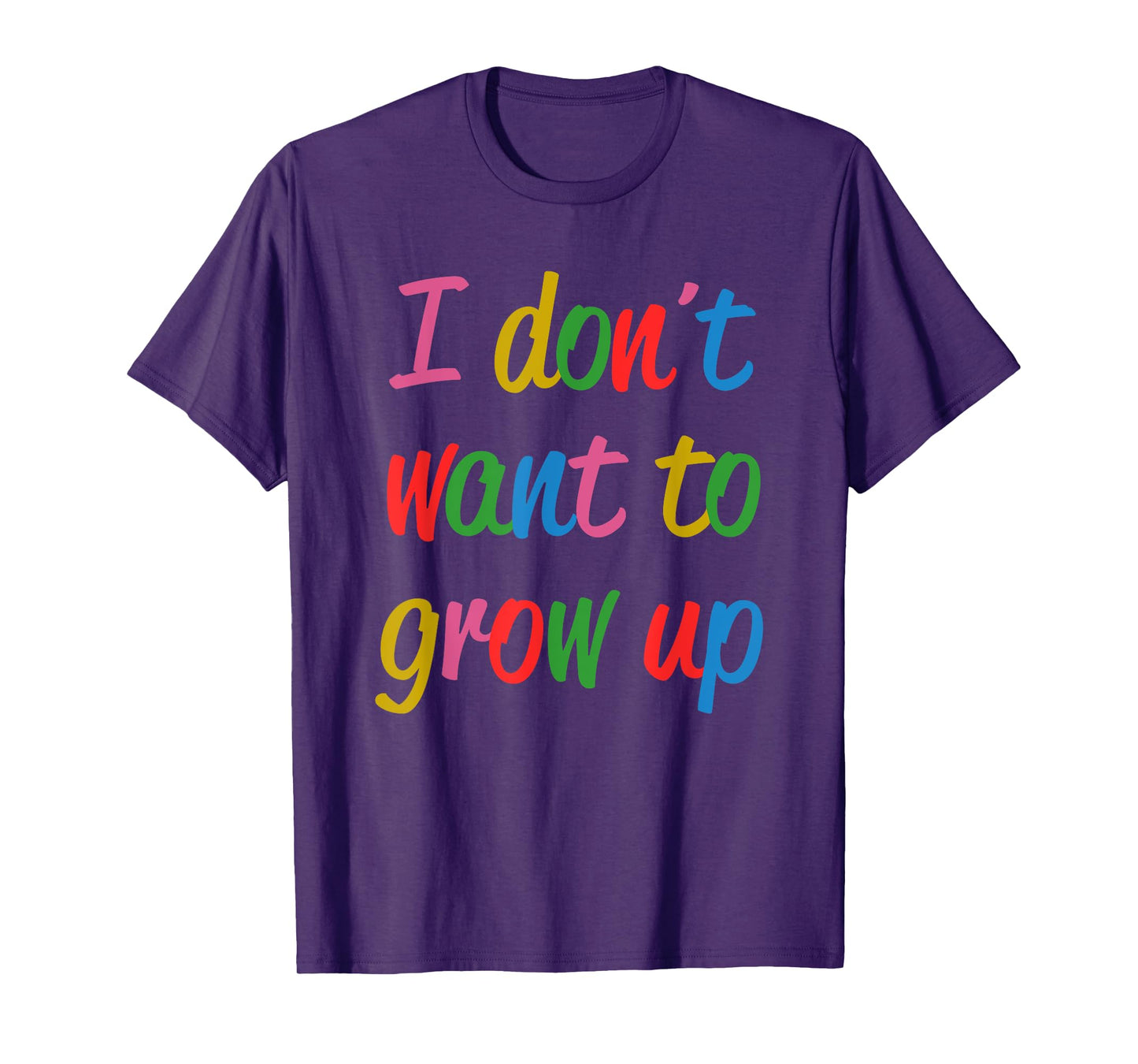 I Don't Want To Grow Up Funny Quote T-Shirt