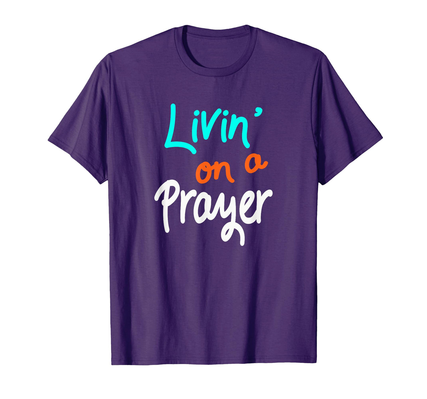 Livin' On A Prayer T-Shirt inspirational Christian Gift T-Shirt