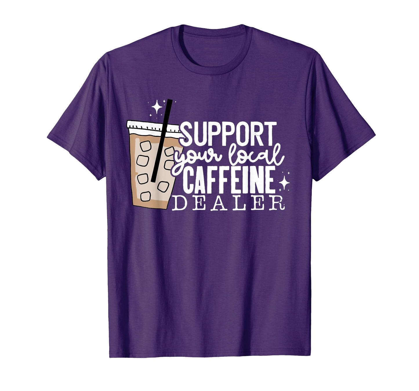 Support Your Local Caffeine Dealer Funny Coffee Lover T-Shirt