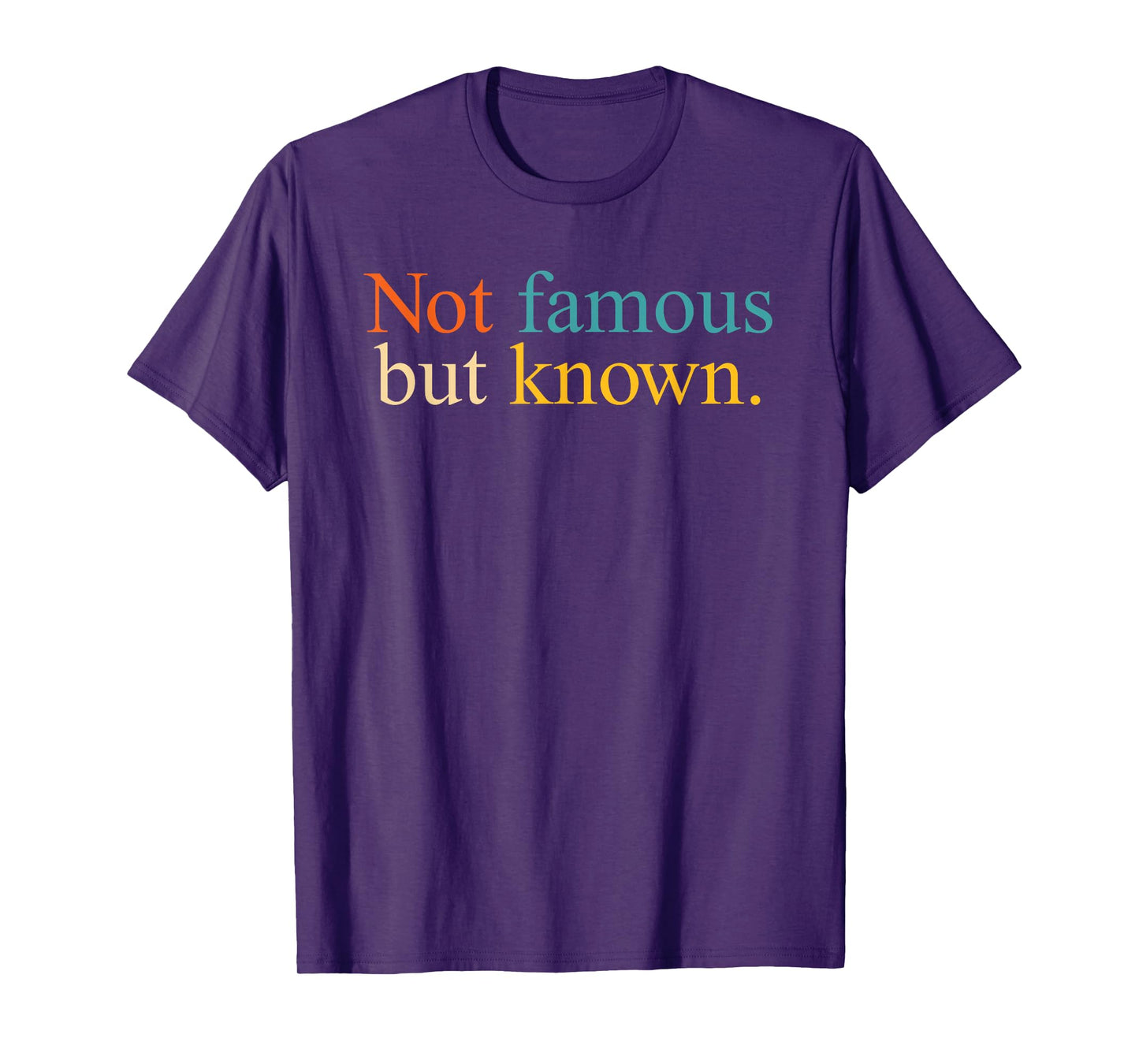 Not Famous But Known Minimalist Quote Confident T-Shirt